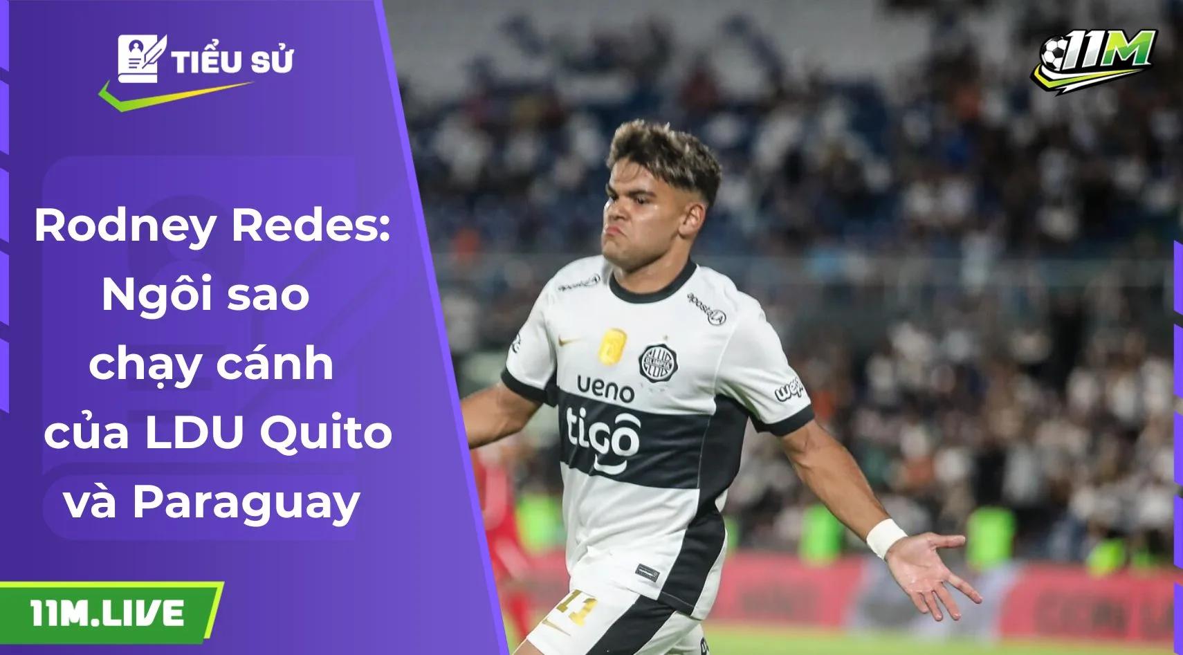 Rodney Redes: Ngôi sao chạy cánh của LDU Quito và Paraguay