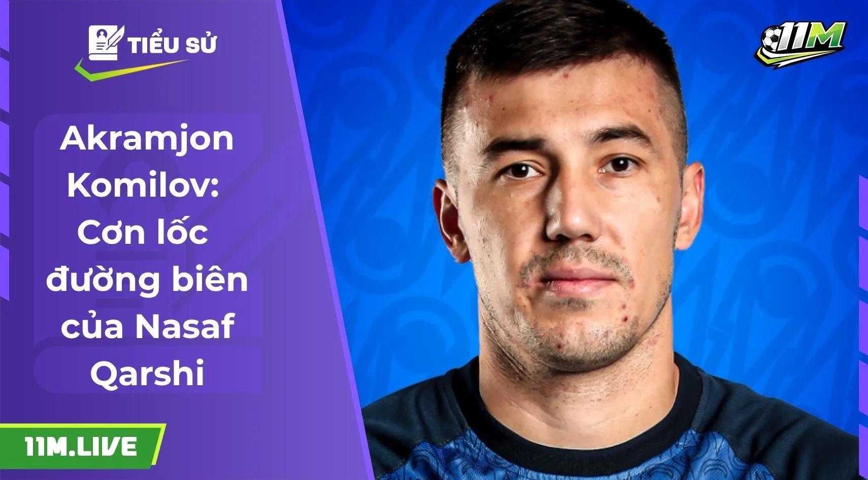 Akramjon Komilov: Cơn lốc đường biên của Nasaf Qarshi