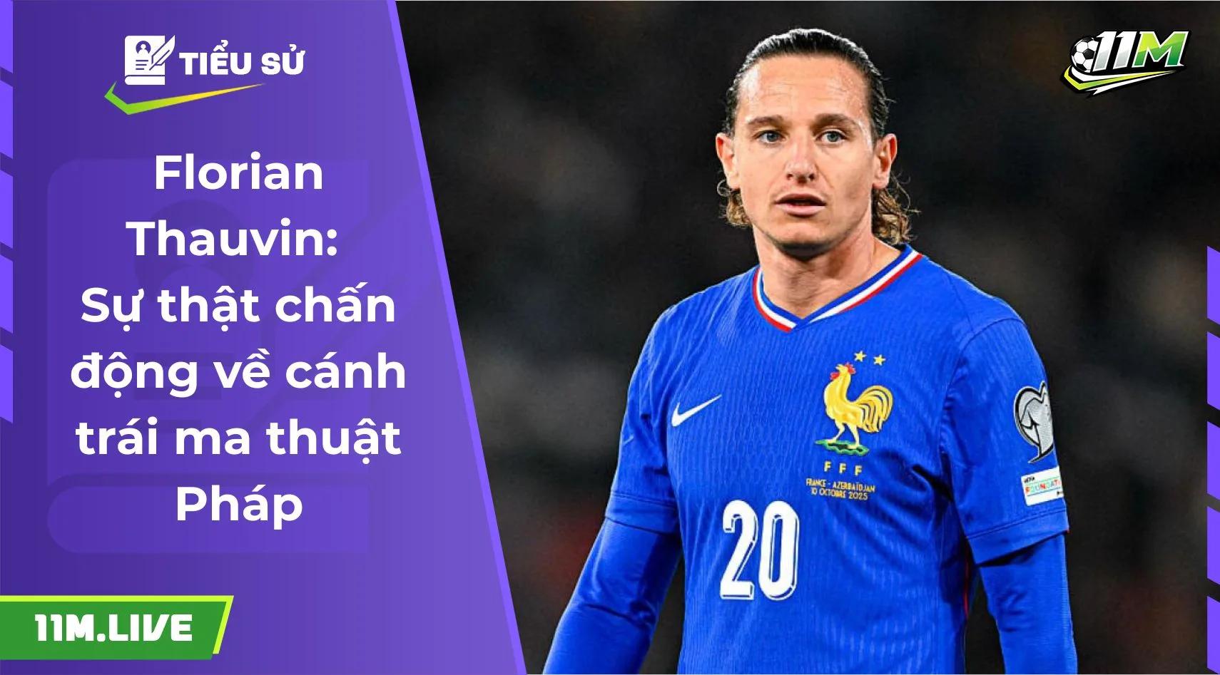 Florian Thauvin: Sự thật chấn động về cánh trái ma thuật Pháp