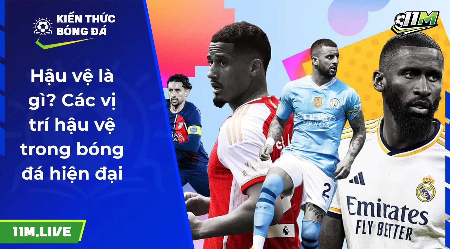 Hậu vệ là gì? Các vị trí hậu vệ trong bóng đá hiện đại