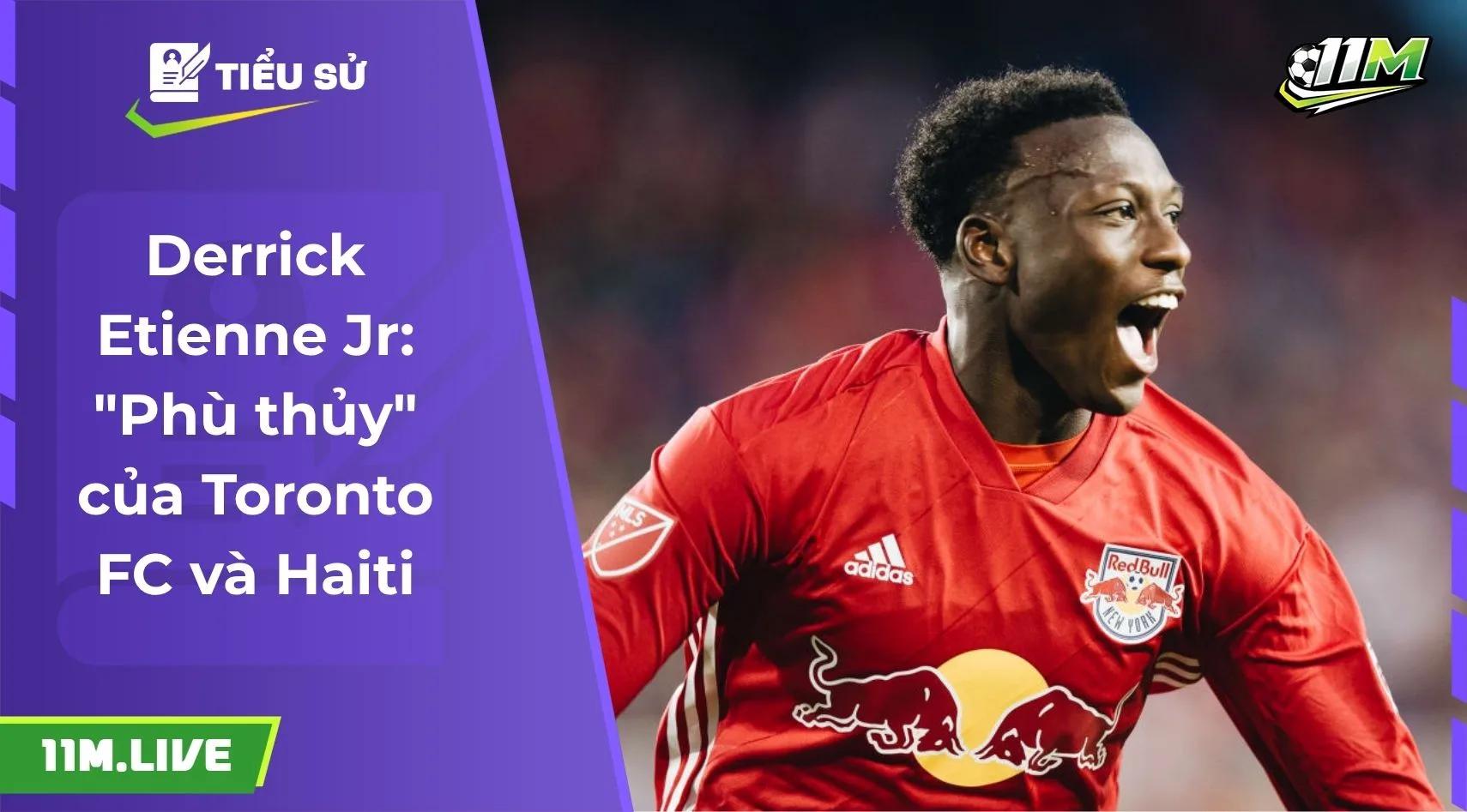 Derrick Etienne Jr: "Phù thủy" của Toronto FC và Haiti