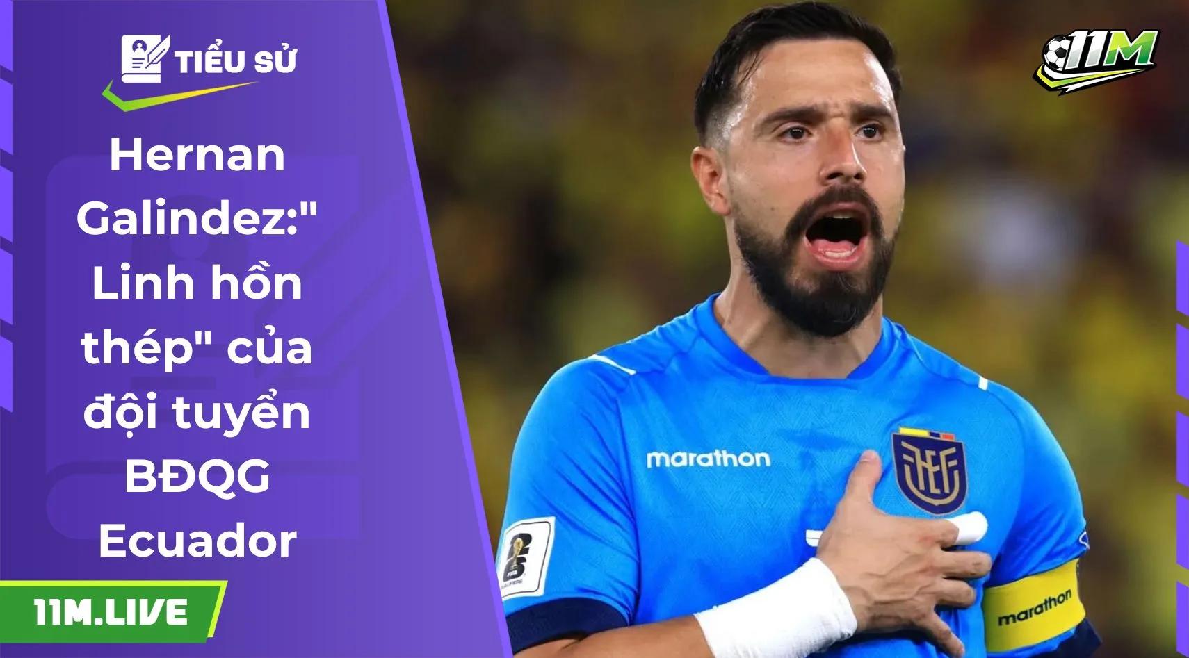 Hernan Galindez:"Linh hồn thép" của đội tuyển BĐQG Ecuador