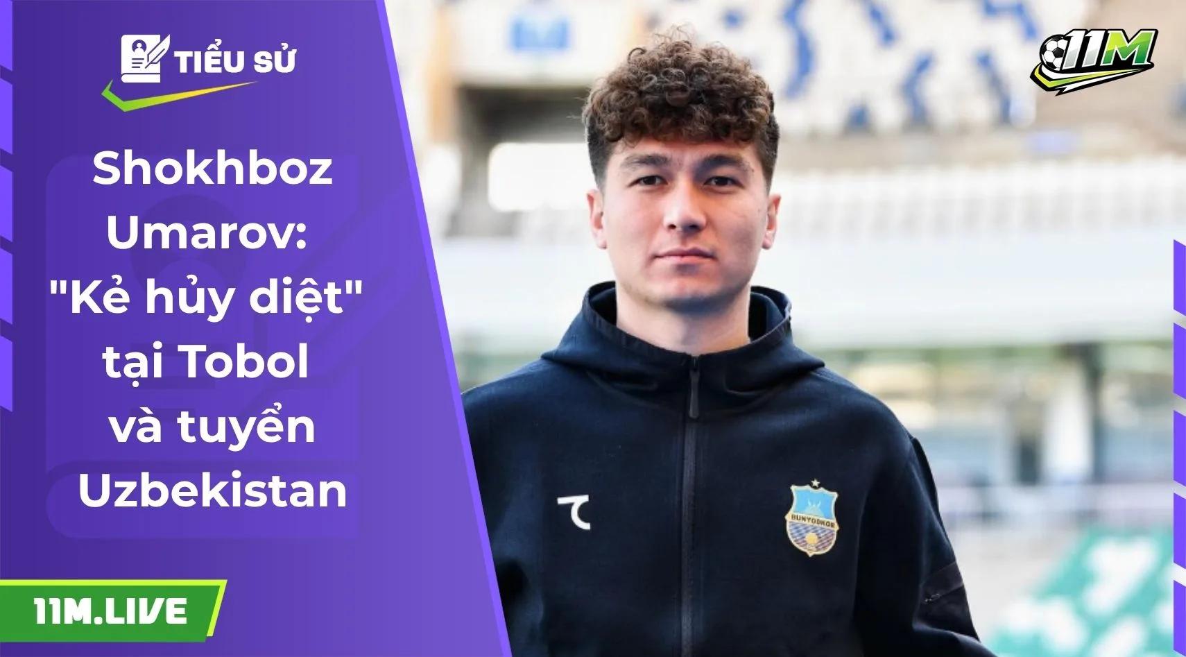 Shokhboz Umarov: "Kẻ hủy diệt" tại Tobol và tuyển Uzbekistan