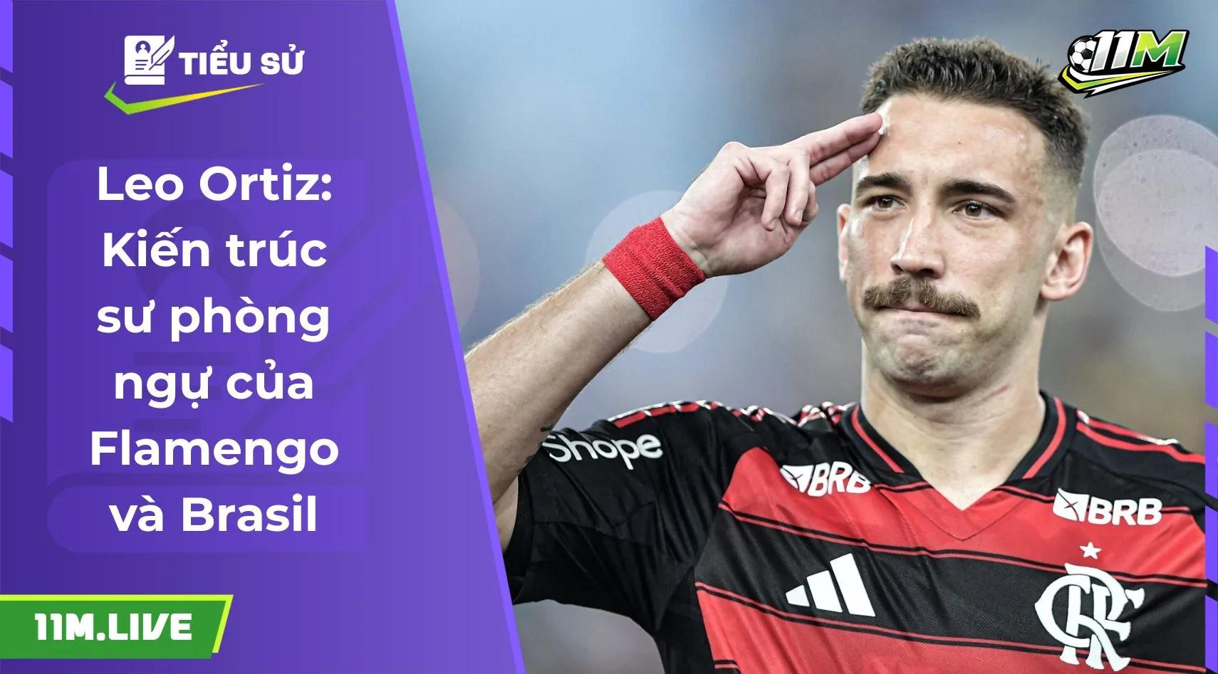 Leo Ortiz: Kiến trúc sư phòng ngự của Flamengo và Brasil