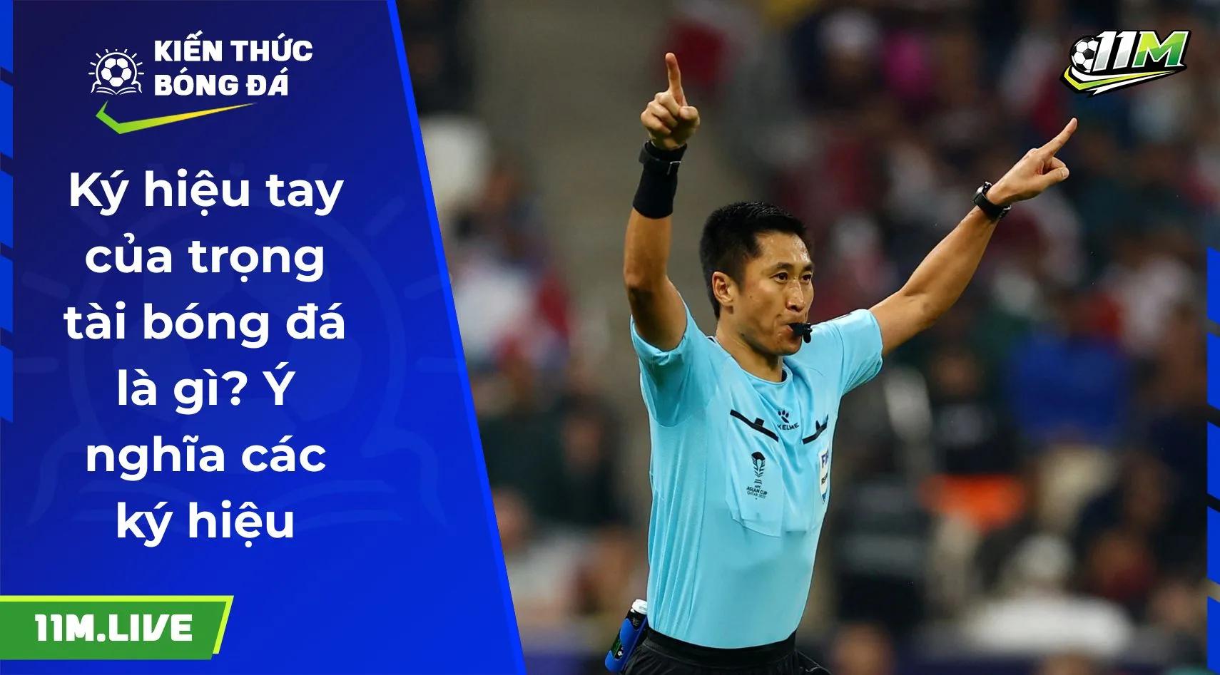 Ký hiệu tay của trọng tài bóng đá là gì? Ý nghĩa các ký hiệu