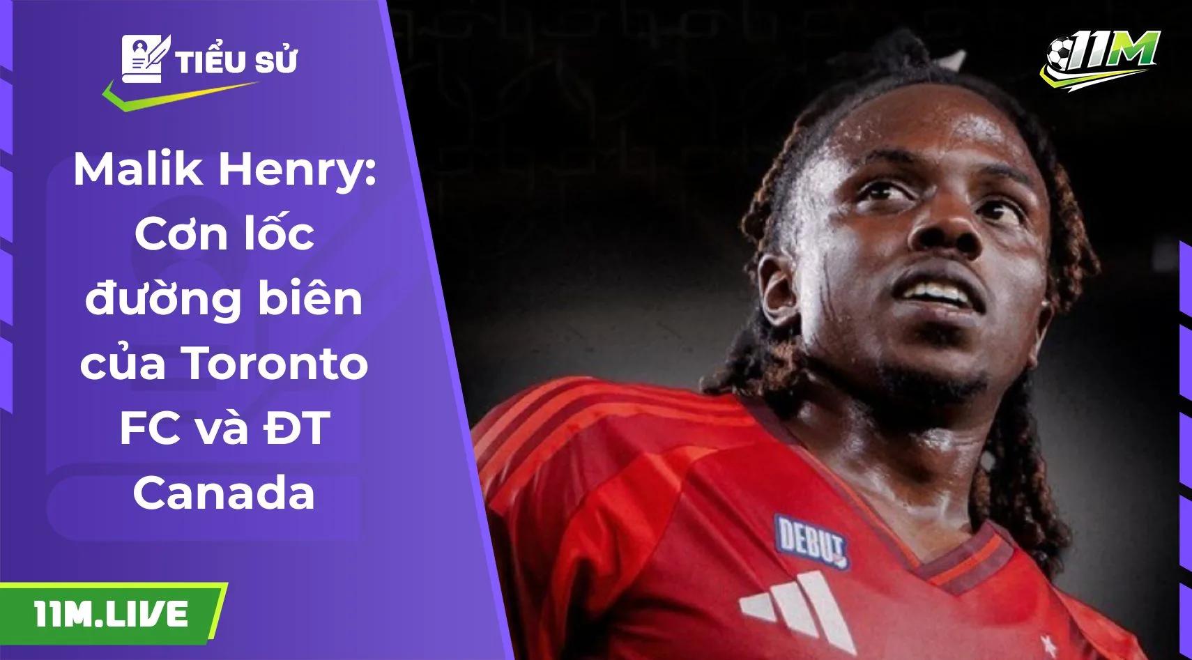 Malik Henry: Cơn lốc đường biên của Toronto FC và ĐT Canada