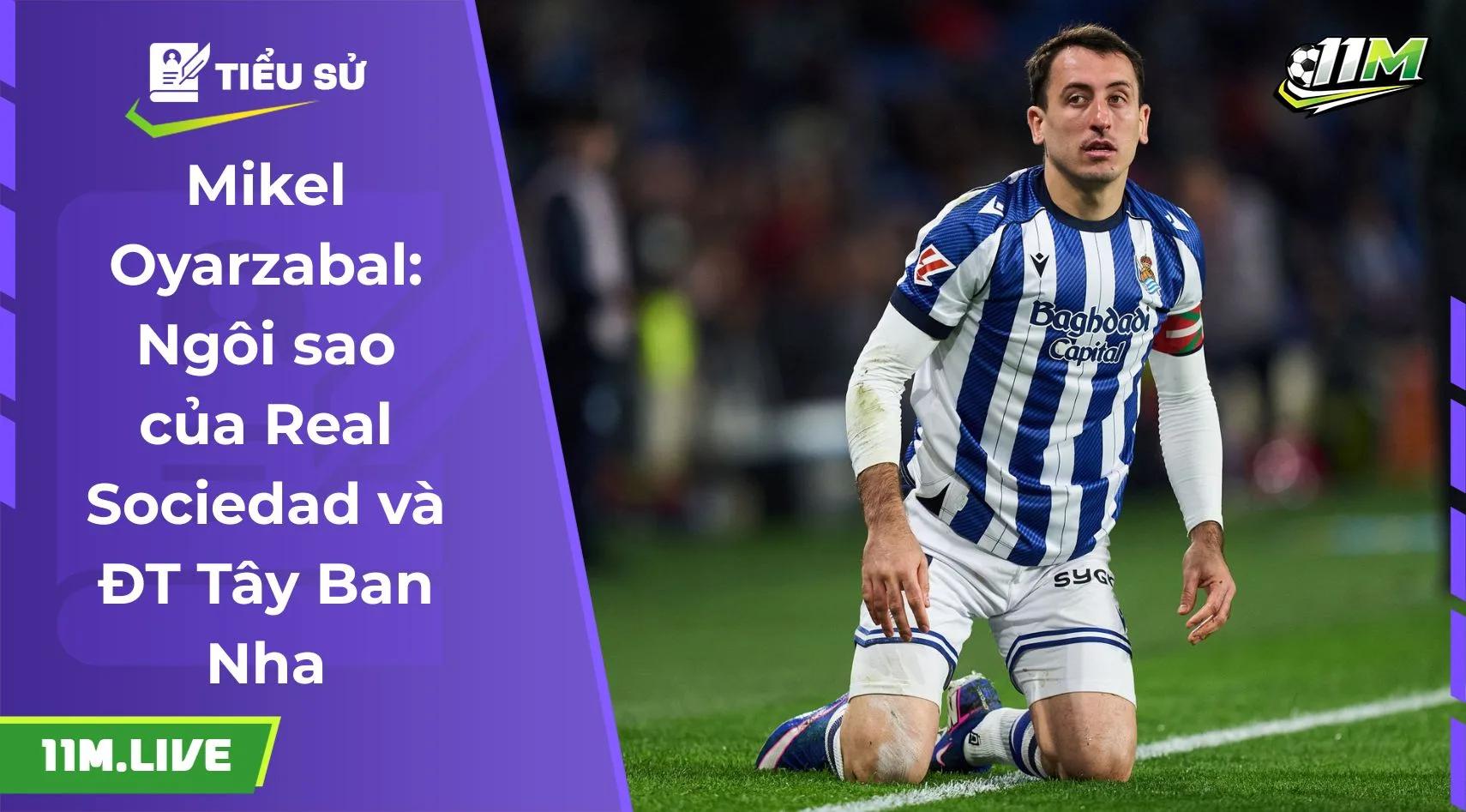 Mikel Oyarzabal: Ngôi sao của Real Sociedad và ĐT Tây Ban Nha