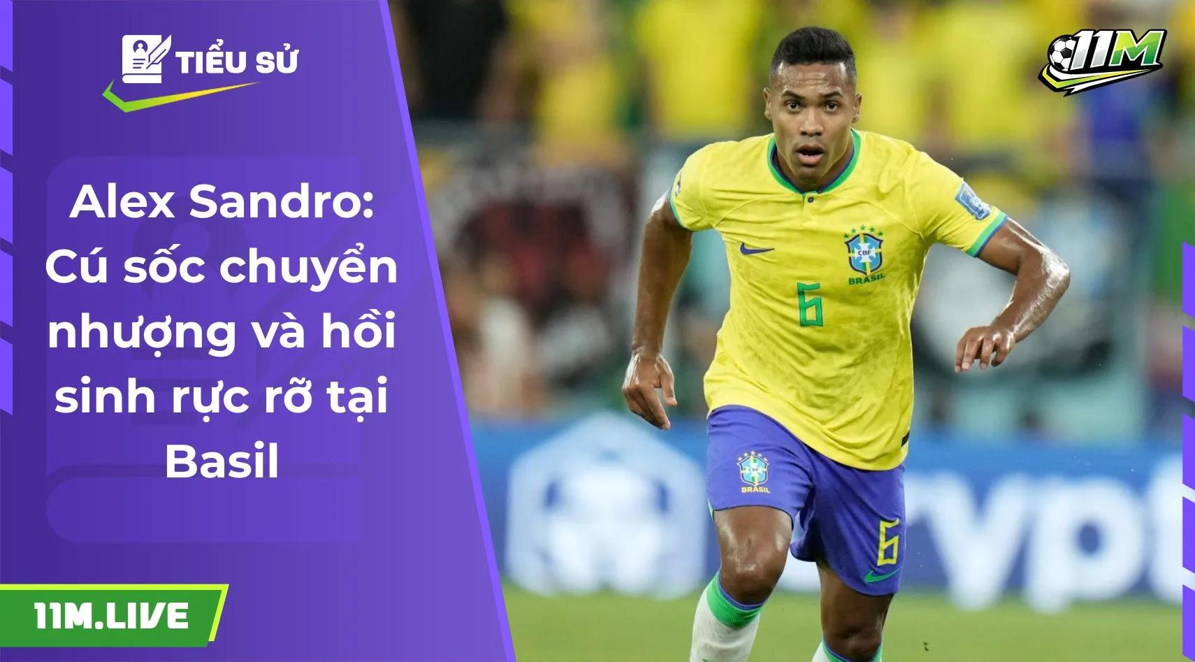 Alex Sandro: Cú sốc chuyển nhượng và hồi sinh rực rỡ tại Basil