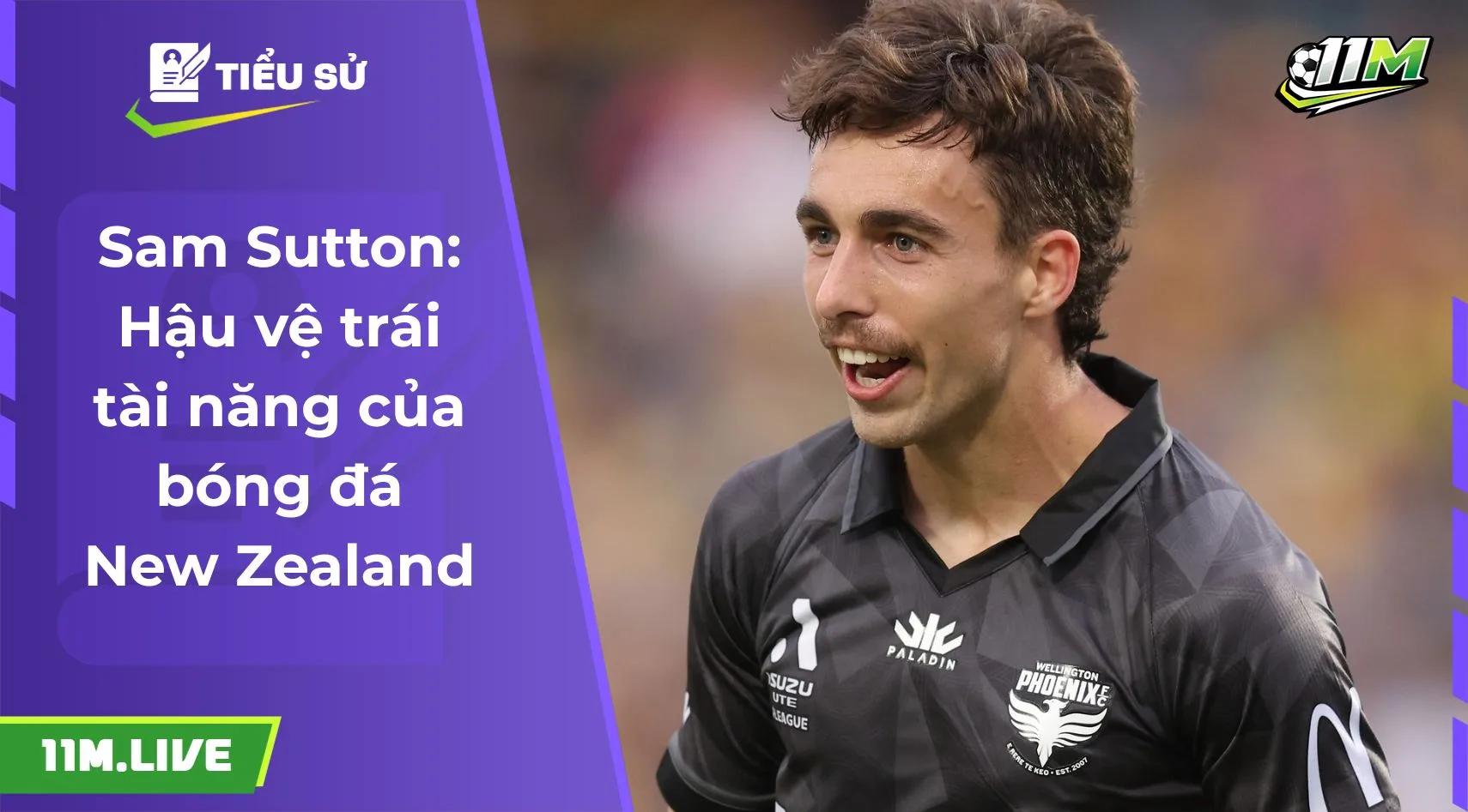 Sam Sutton: Hậu vệ trái tài năng của bóng đá New Zealand
