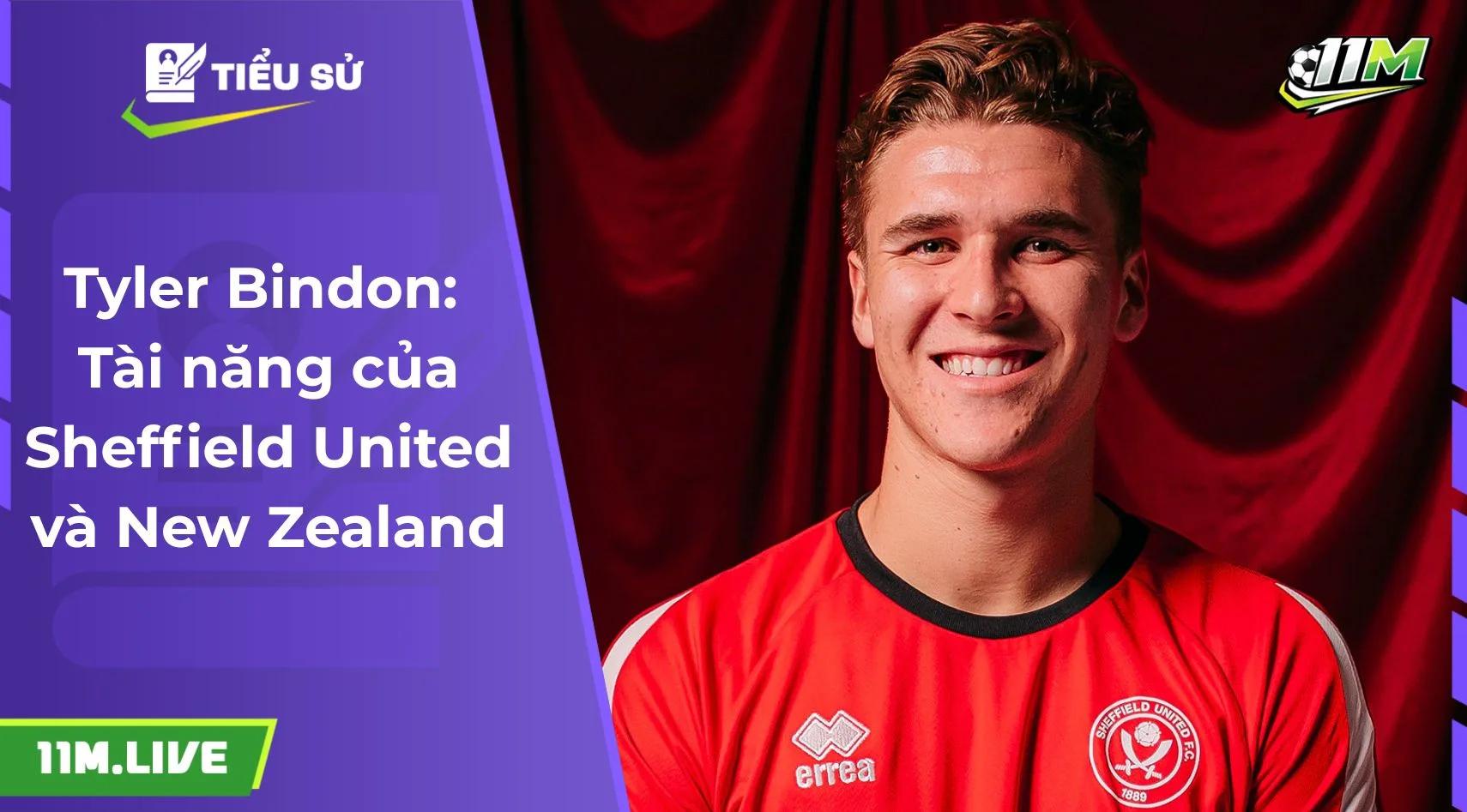 Tyler Bindon: Tài năng của Sheffield United và New Zealand