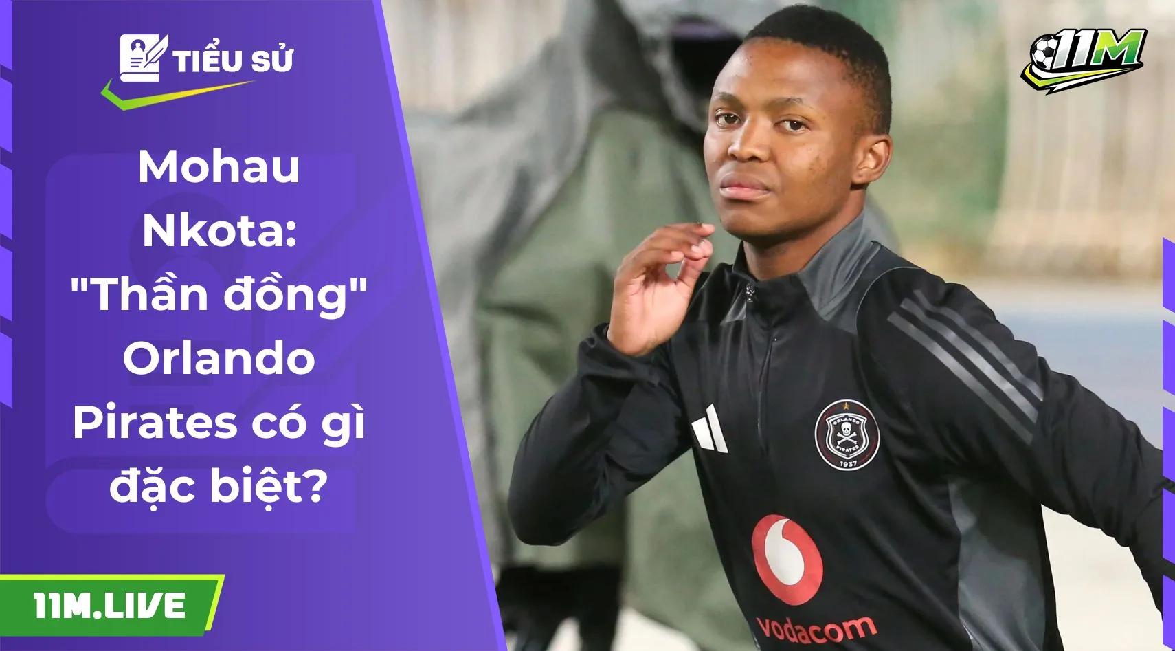 Mohau Nkota: "Thần đồng" Orlando Pirates có gì đặc biệt?