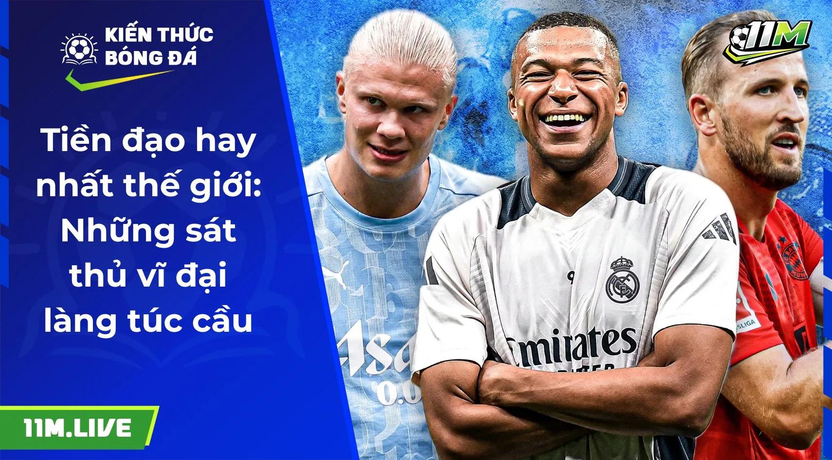 Tiền đạo hay nhất thế giới: Những sát thủ vĩ đại làng túc cầu
