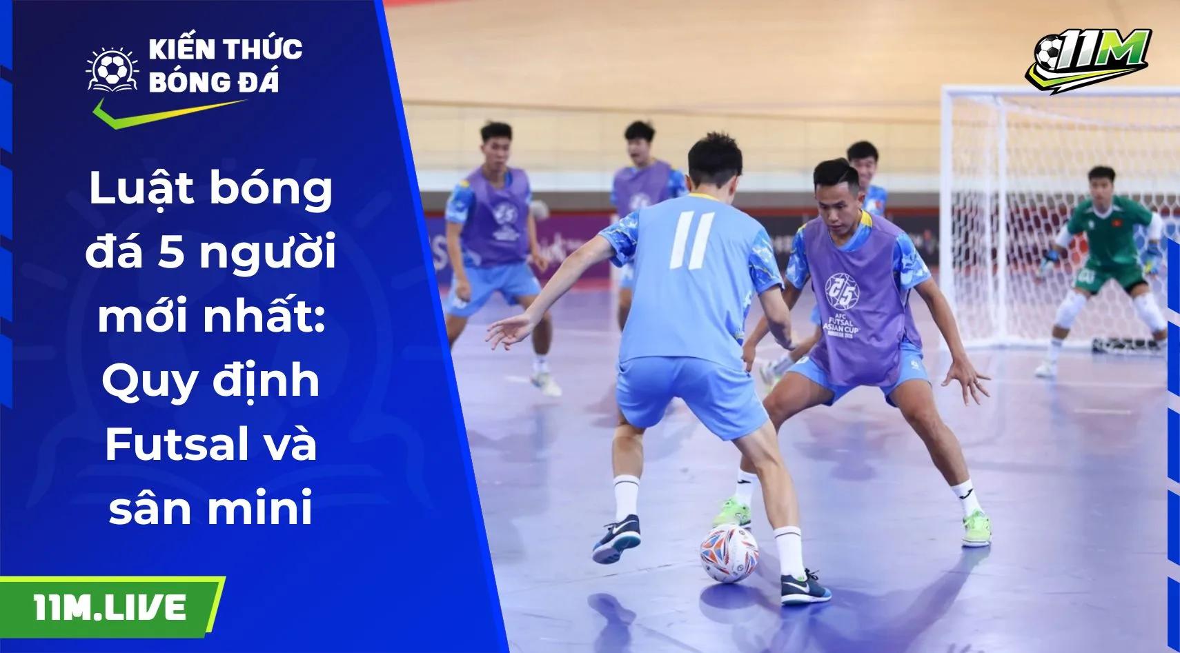 Luật bóng đá 5 người mới nhất: Quy định Futsal và sân mini