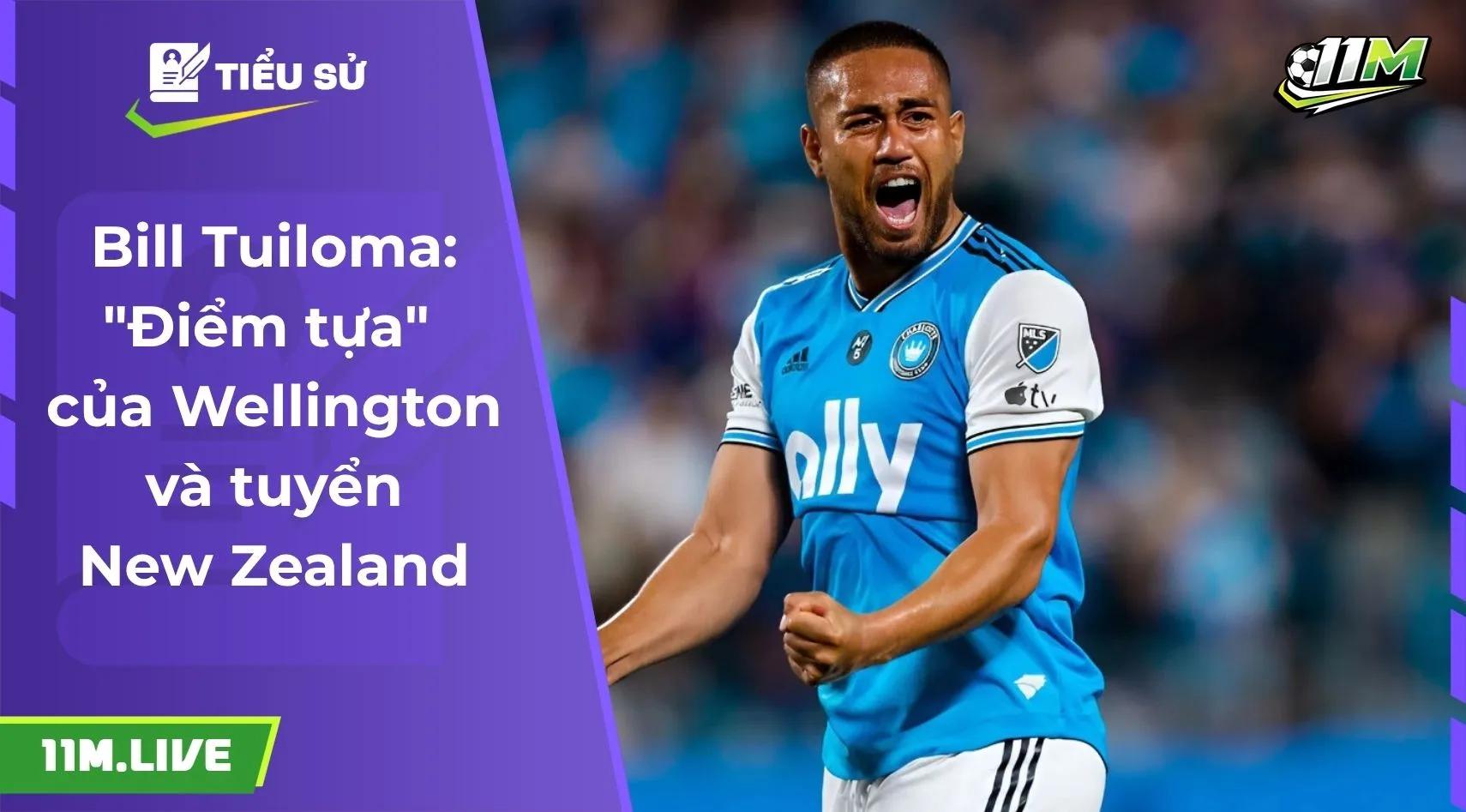 Bill Tuiloma: "Điểm tựa" của Wellington và tuyển New Zealand