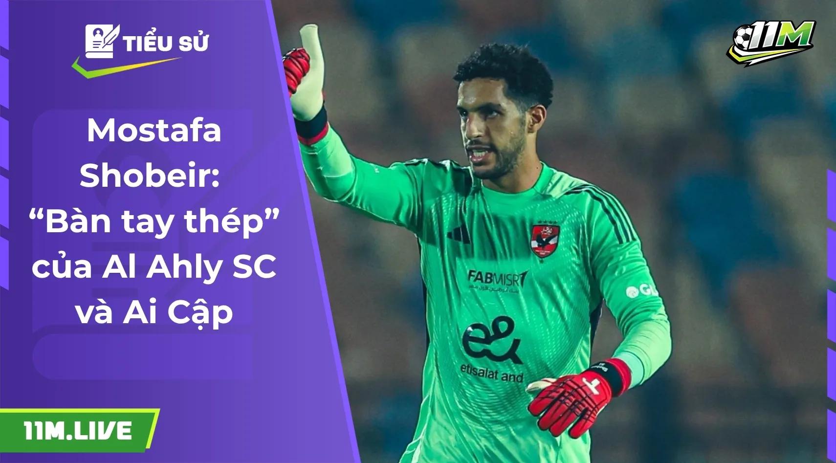 Mostafa Shobeir: “Bàn tay thép” của Al Ahly SC và Ai Cập