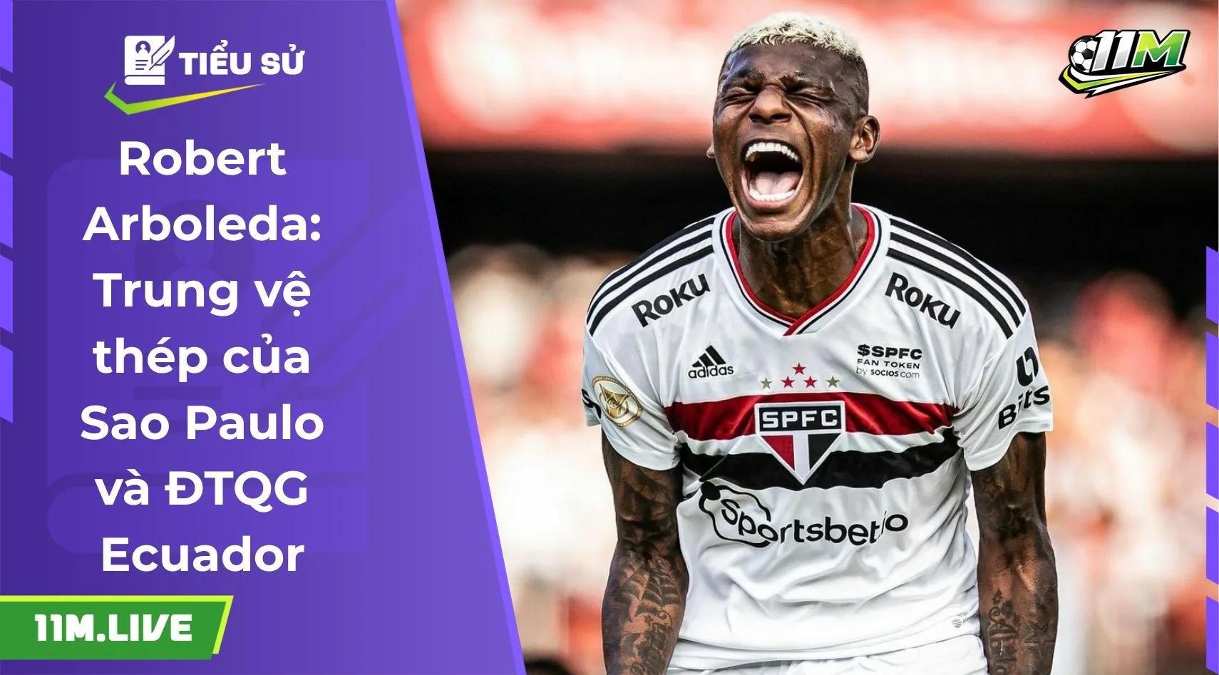 Robert Arboleda: Trung vệ thép của Sao Paulo và ĐTQG Ecuador