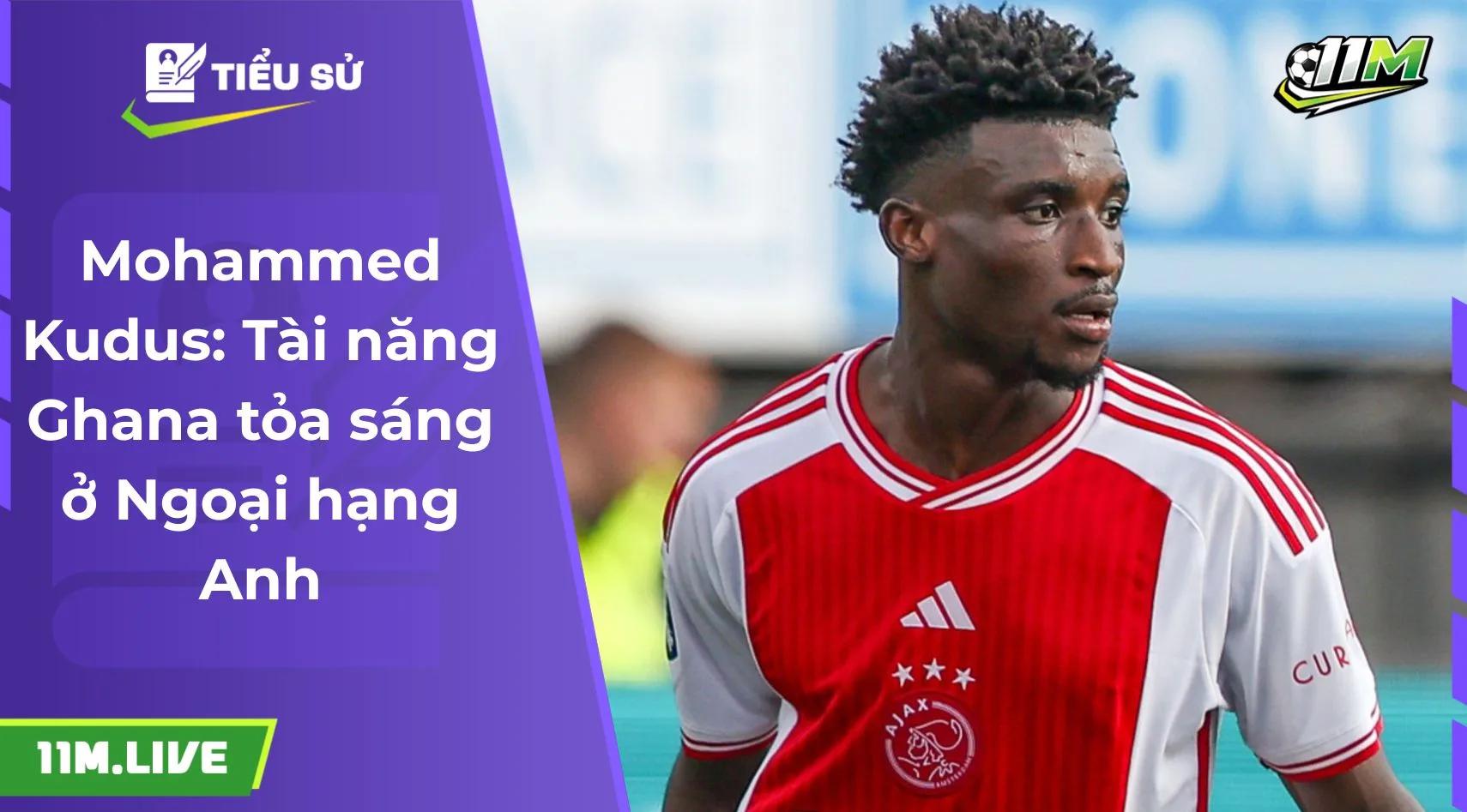 Mohammed Kudus: Tài năng Ghana tỏa sáng ở Ngoại hạng Anh