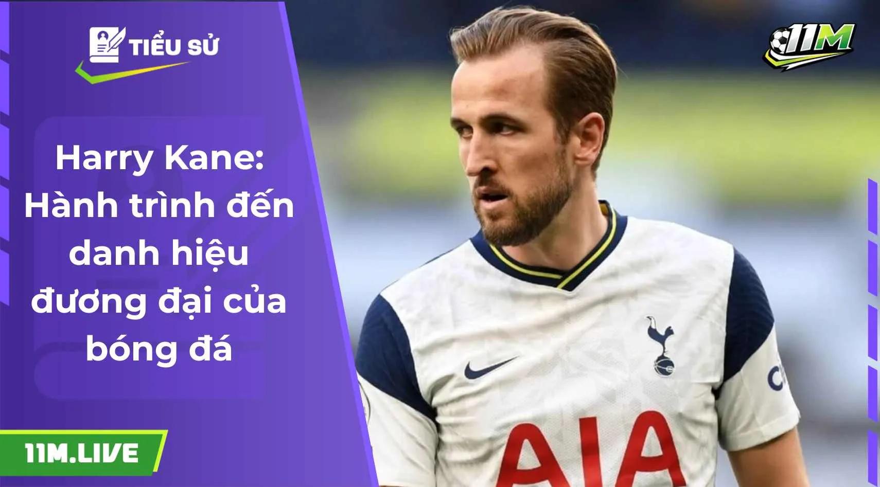 Harry Kane: Hành trình đến danh hiệu đương đại của bóng đá