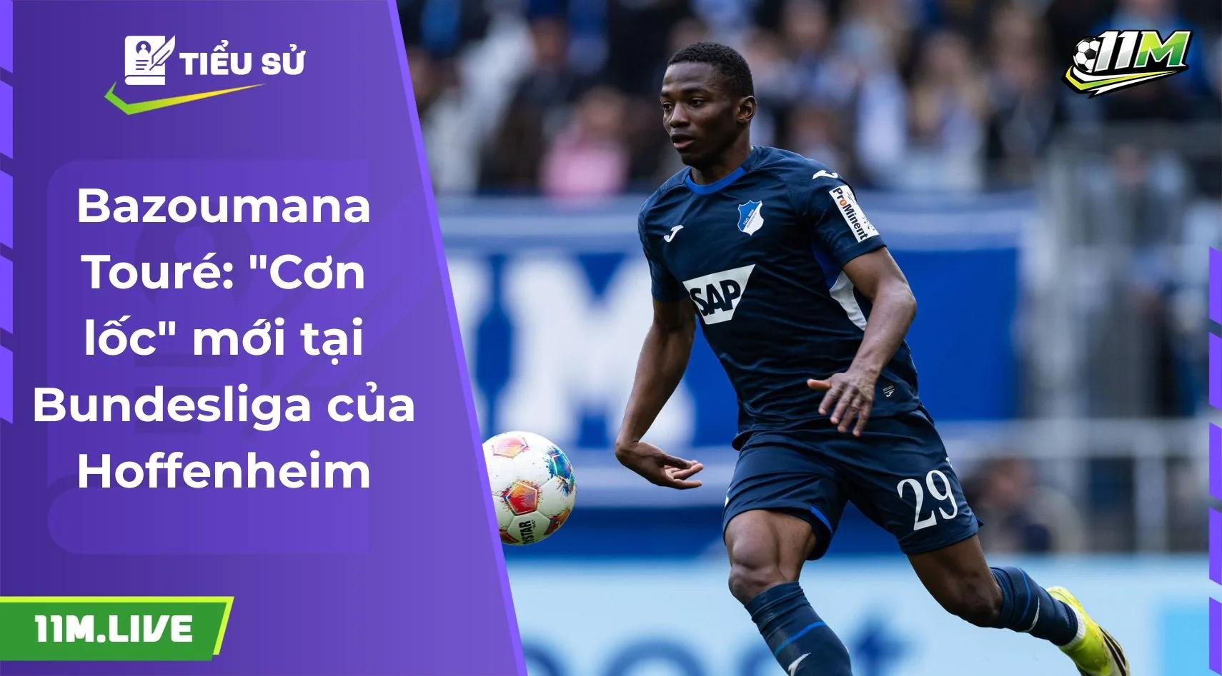 Bazoumana Touré: "Cơn lốc" mới tại Bundesliga của Hoffenheim