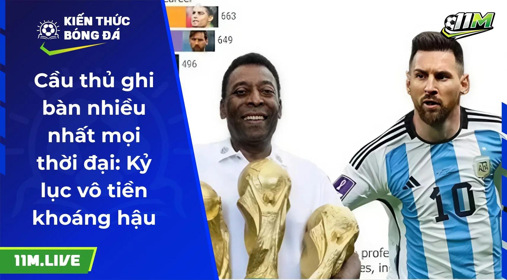 Cầu thủ ghi bàn nhiều nhất mọi thời đại: Kỷ lục vô tiền khoáng hậu