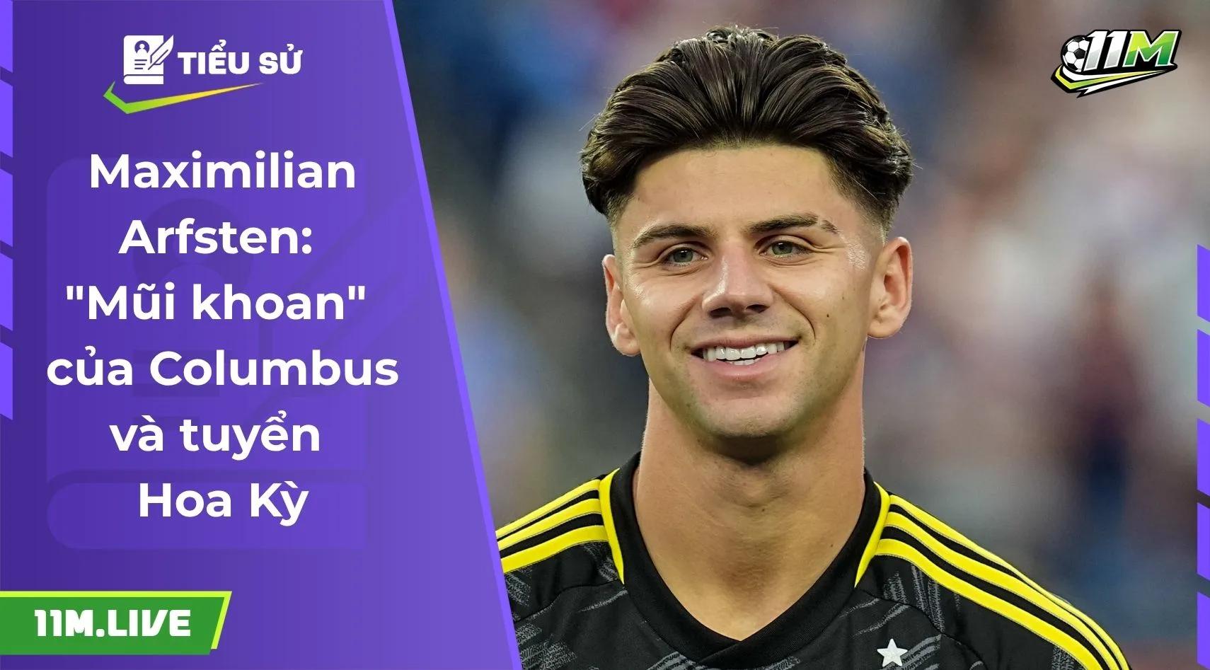 Maximilian Arfsten: "Mũi khoan" của Columbus và tuyển Hoa Kỳ