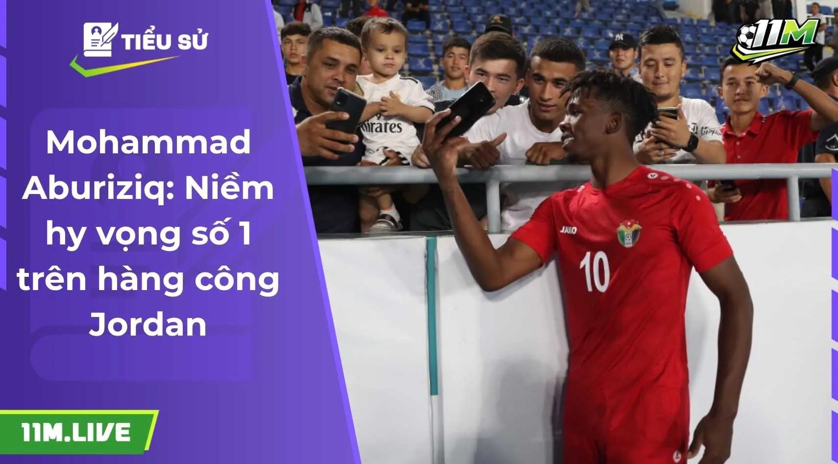 Mohammad Aburiziq: Niềm hy vọng số 1 trên hàng công Jordan