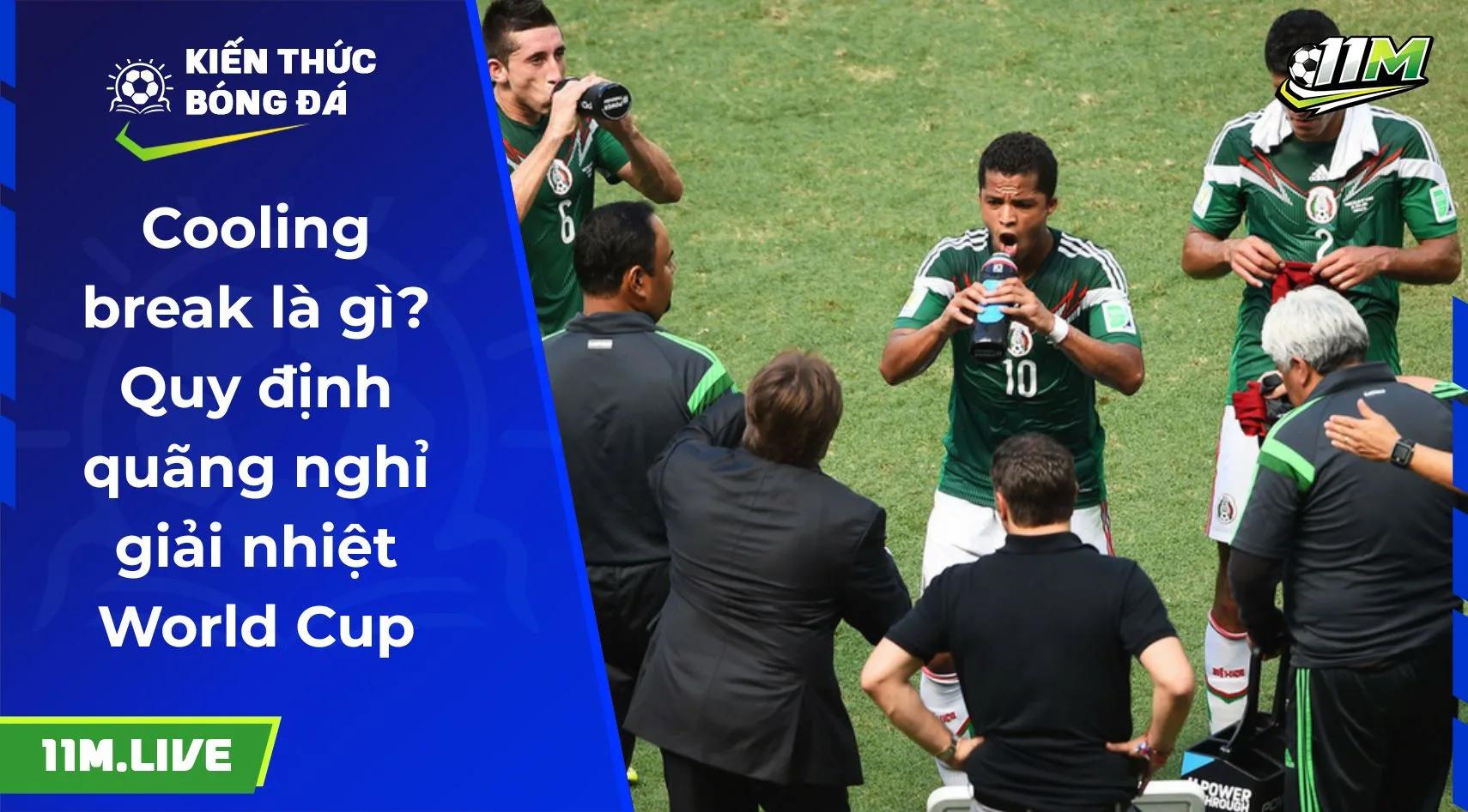 Cooling break là gì? Quy định quãng nghỉ giải nhiệt World Cup