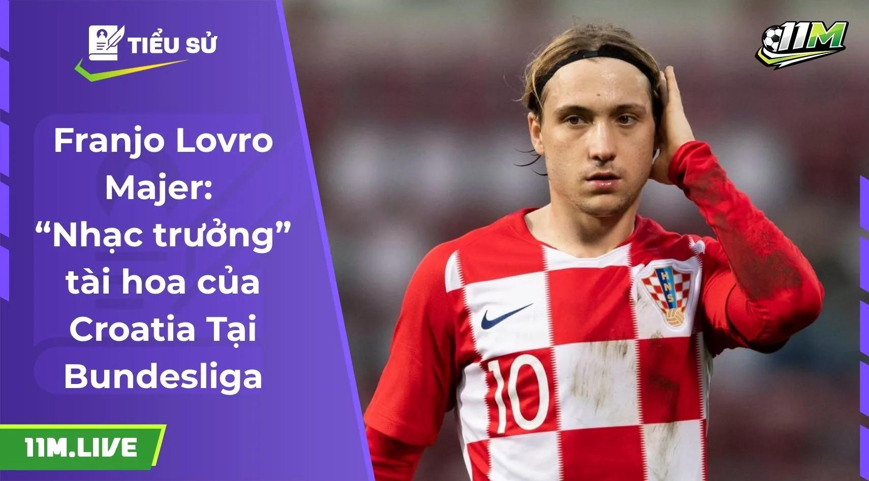 Lovro Majer: Nhạc trưởng tài hoa của Croatia Tại Bundesliga