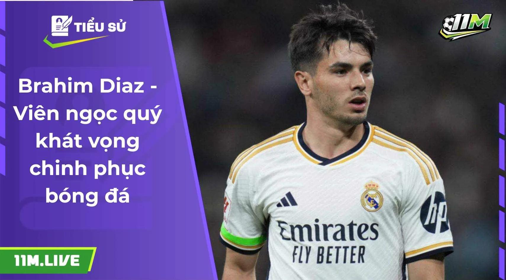 Brahim Diaz - Viên ngọc quý khát vọng chinh phục bóng đá