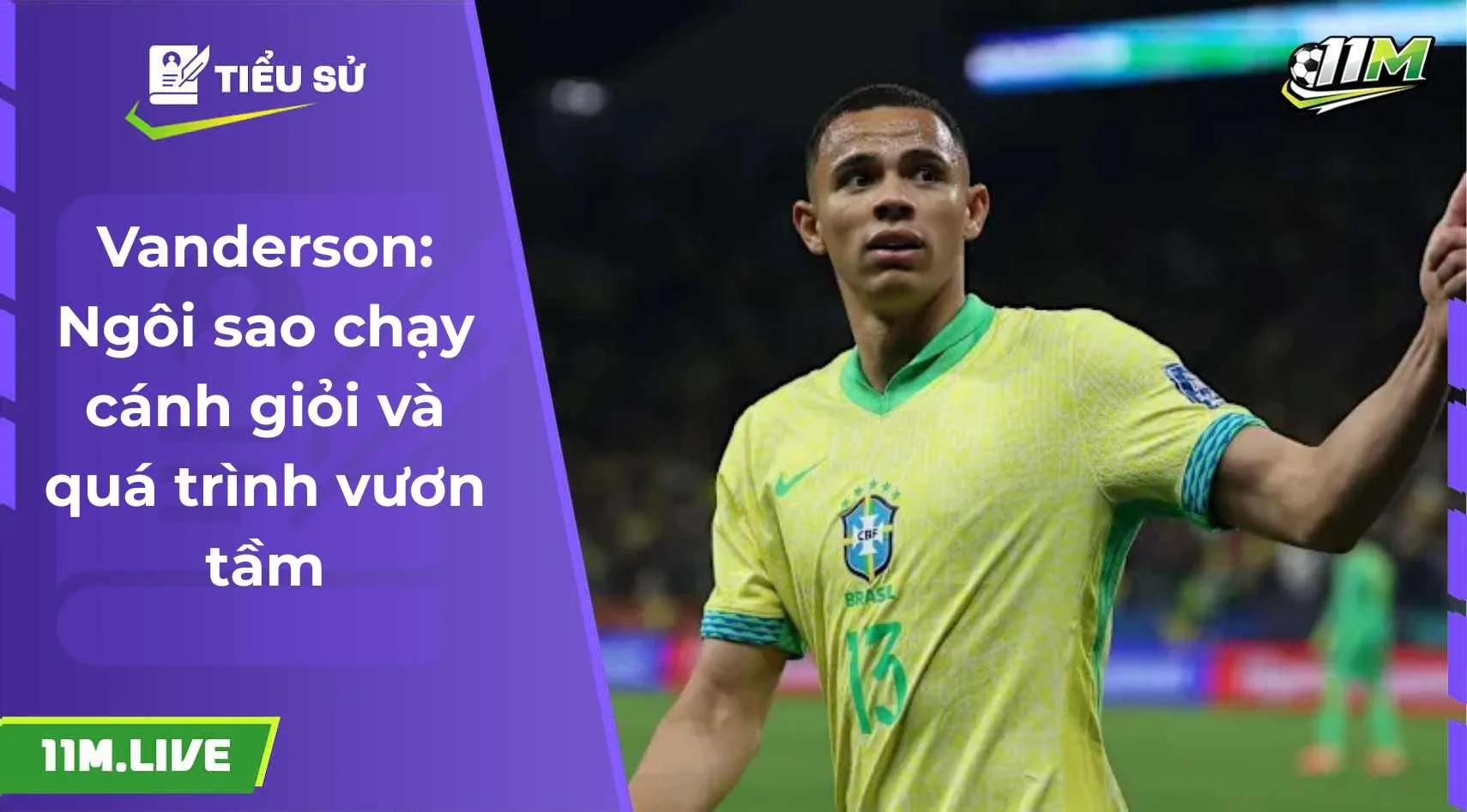 Vanderson: Ngôi sao chạy cánh giỏi và quá trình vươn tầm