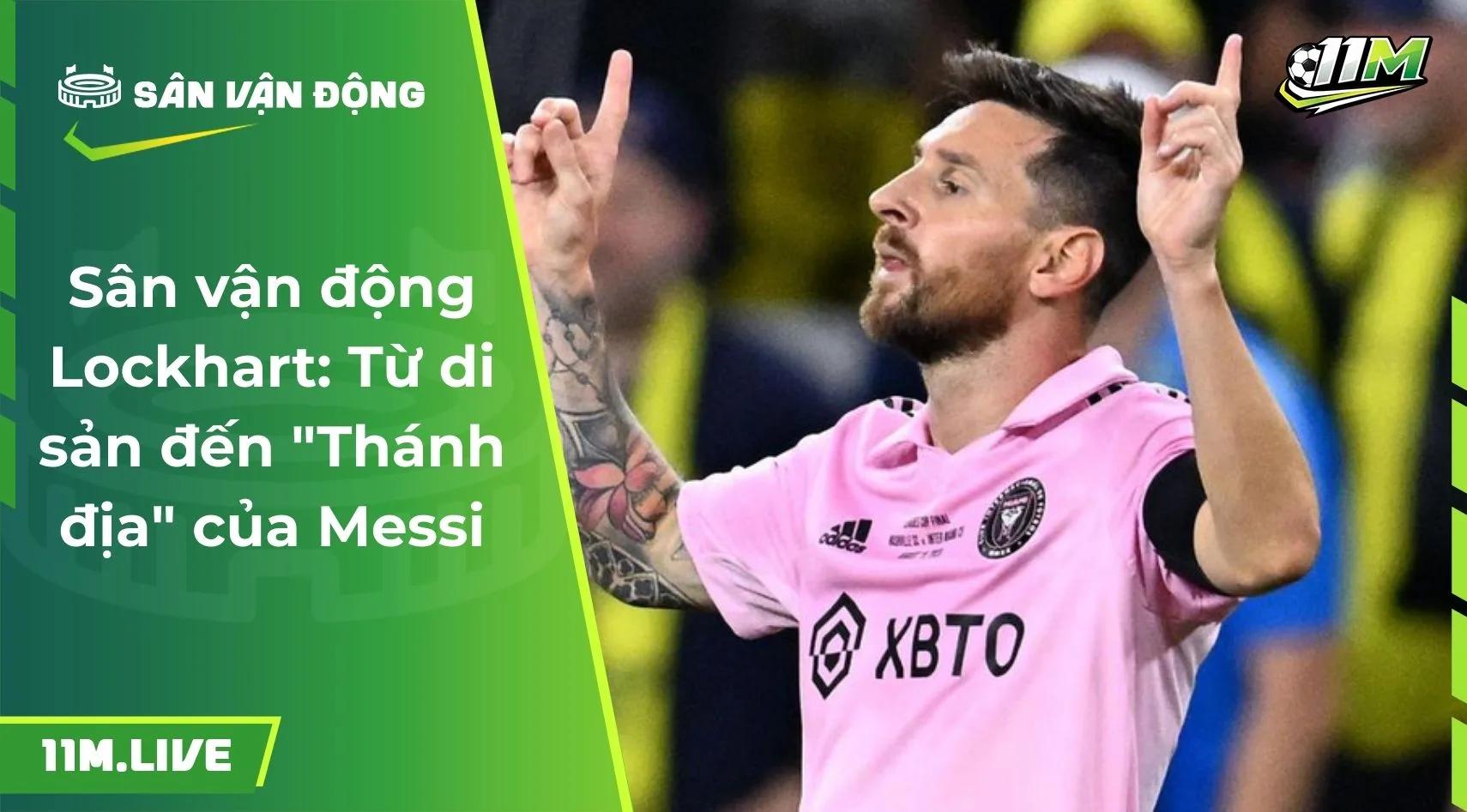 Sân vận động Lockhart: Từ di sản đến "Thánh địa" của Messi