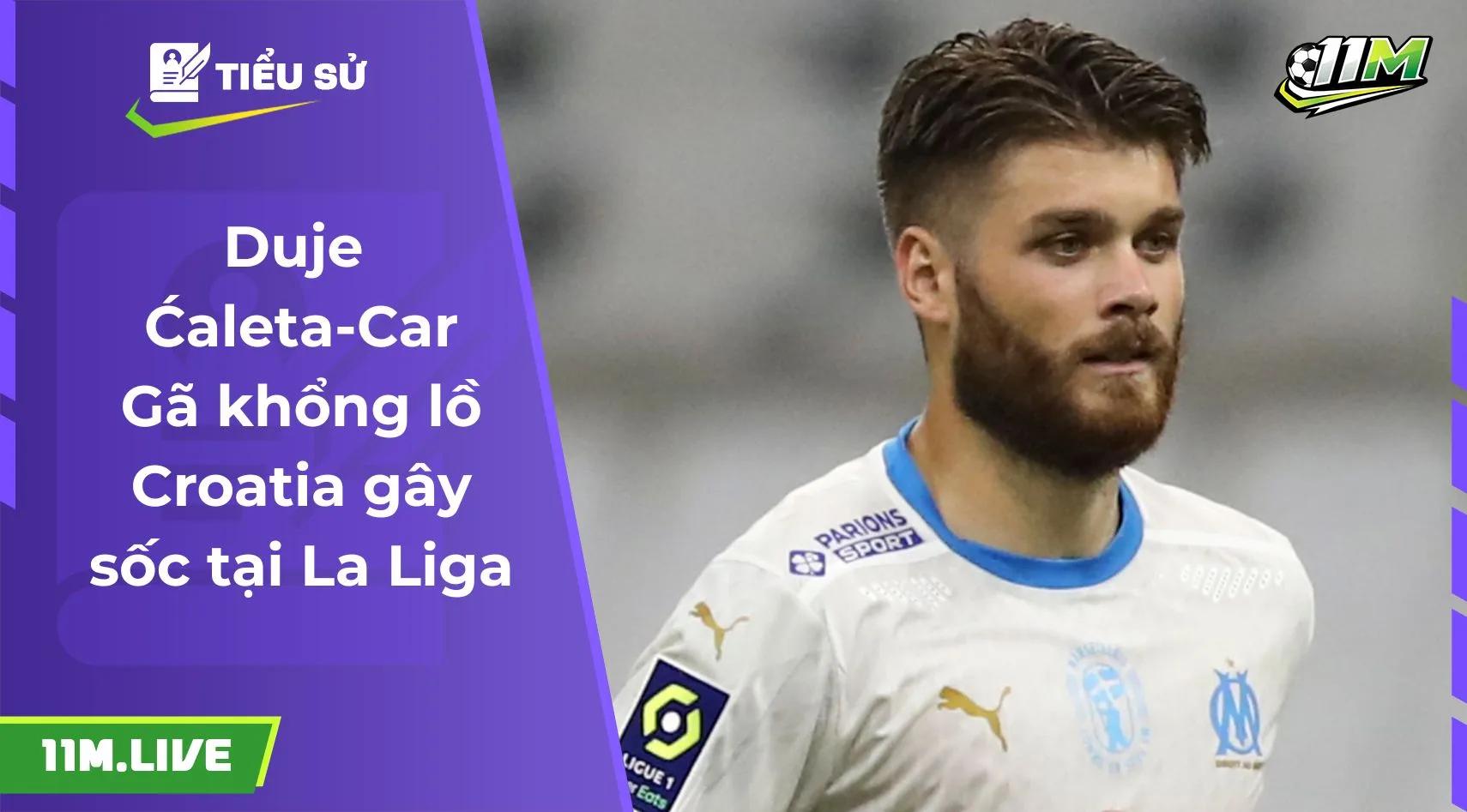 Duje Ćaleta-Car: Gã khổng lồ Croatia gây sốc tại La Liga