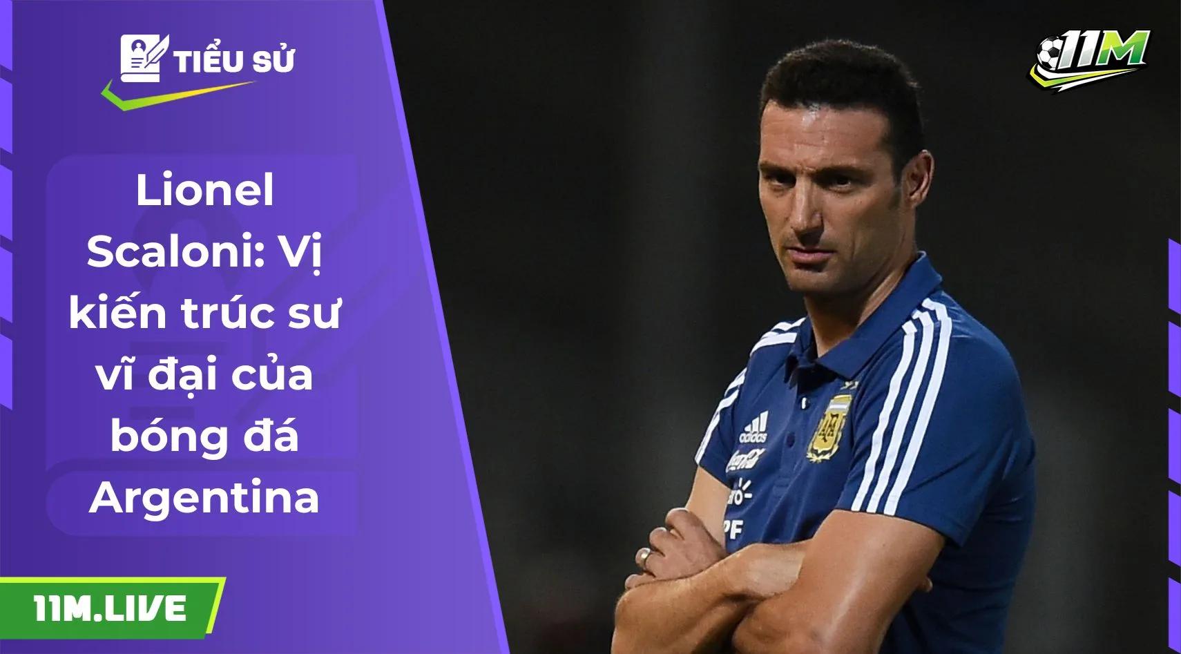 Lionel Scaloni: Vị kiến trúc sư vĩ đại của bóng đá Argentina