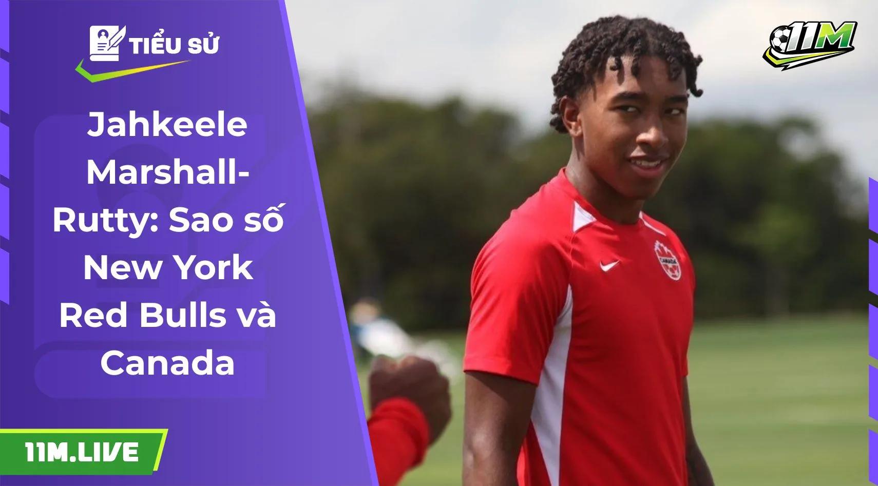 Jahkeele Marshall-Rutty: Sao số New York Red Bulls và Canada