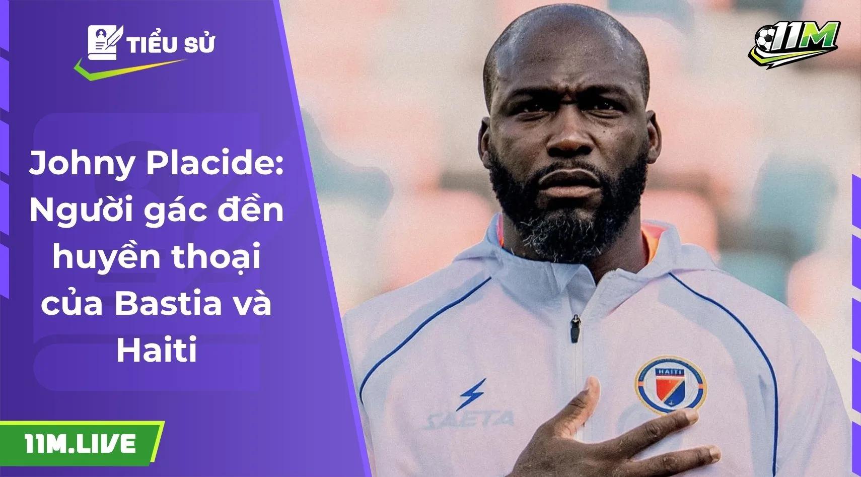 Johny Placide: Người gác đền huyền thoại của Bastia và Haiti
