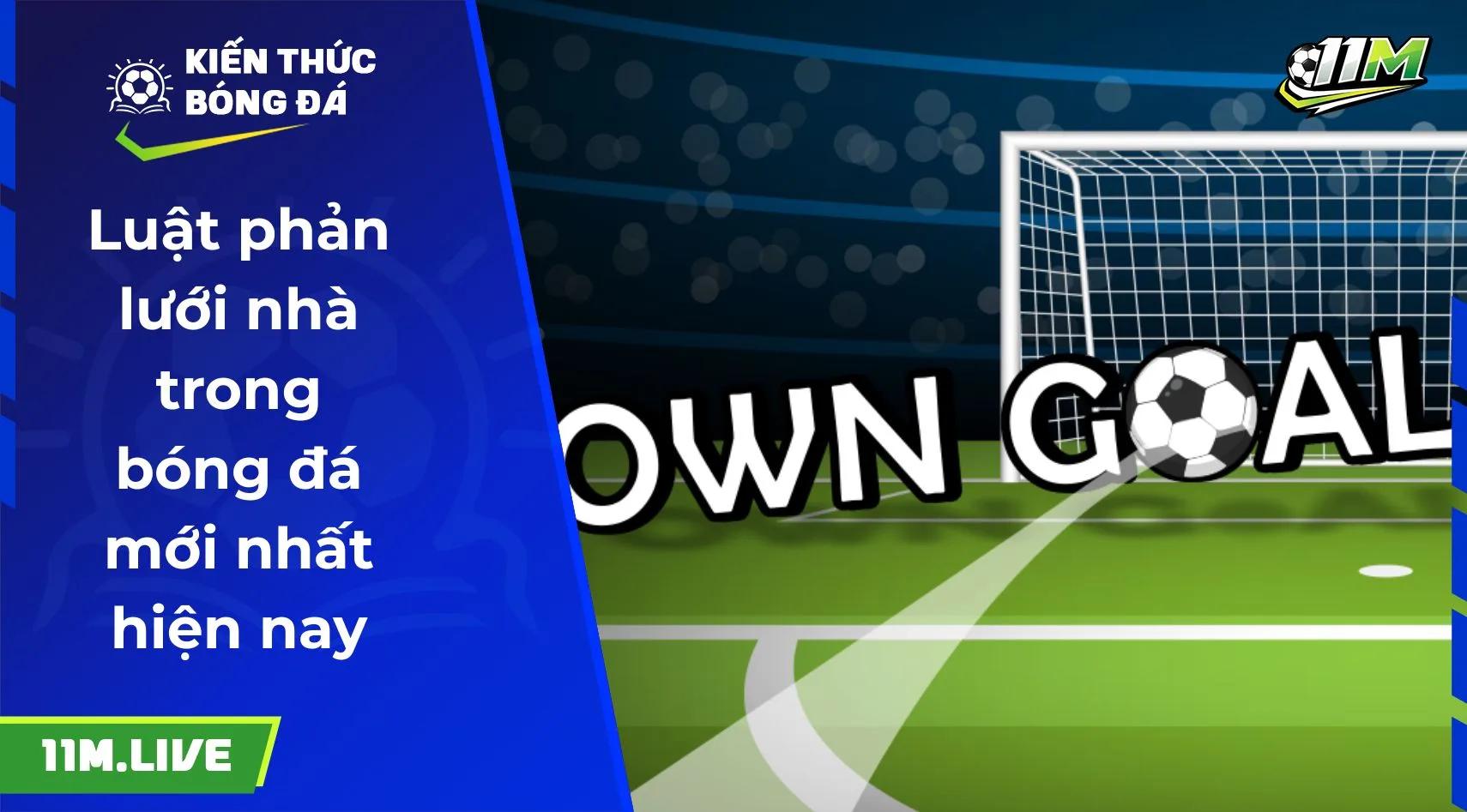Luật phản lưới nhà trong bóng đá mới nhất hiện nay