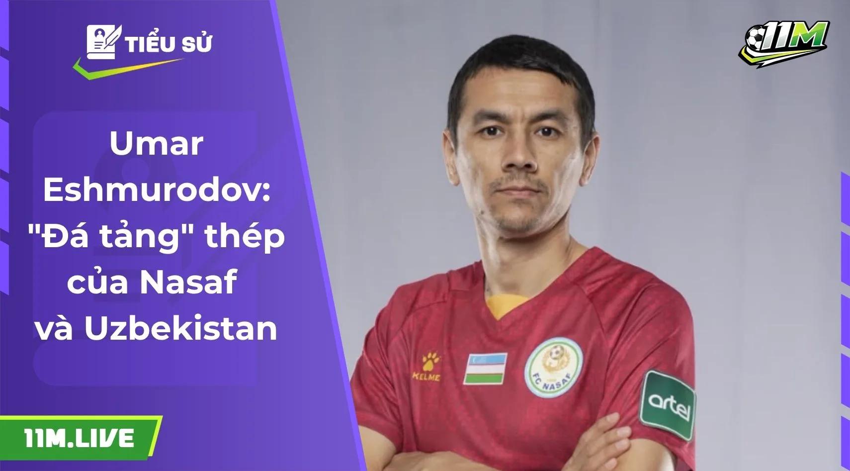 Umar Eshmurodov: "Đá tảng" thép của Nasaf và Uzbekistan