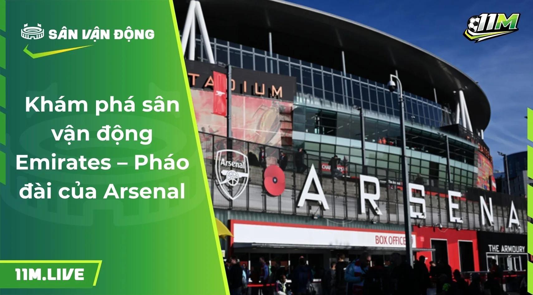 Khám phá sân vận động Emirates – Pháo đài của Arsenal