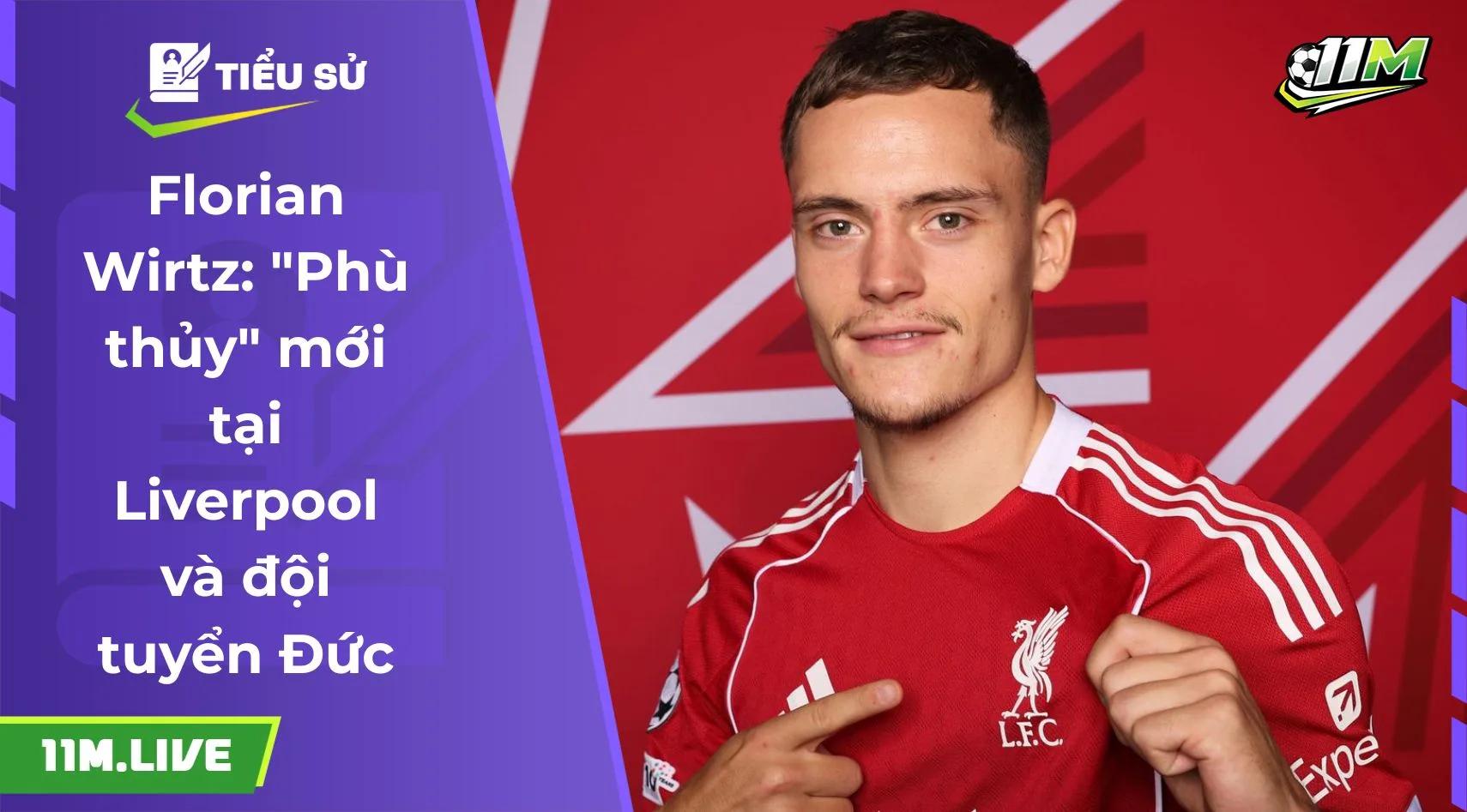 Florian Wirtz: "Phù thủy" mới tại Liverpool và đội tuyển Đức
