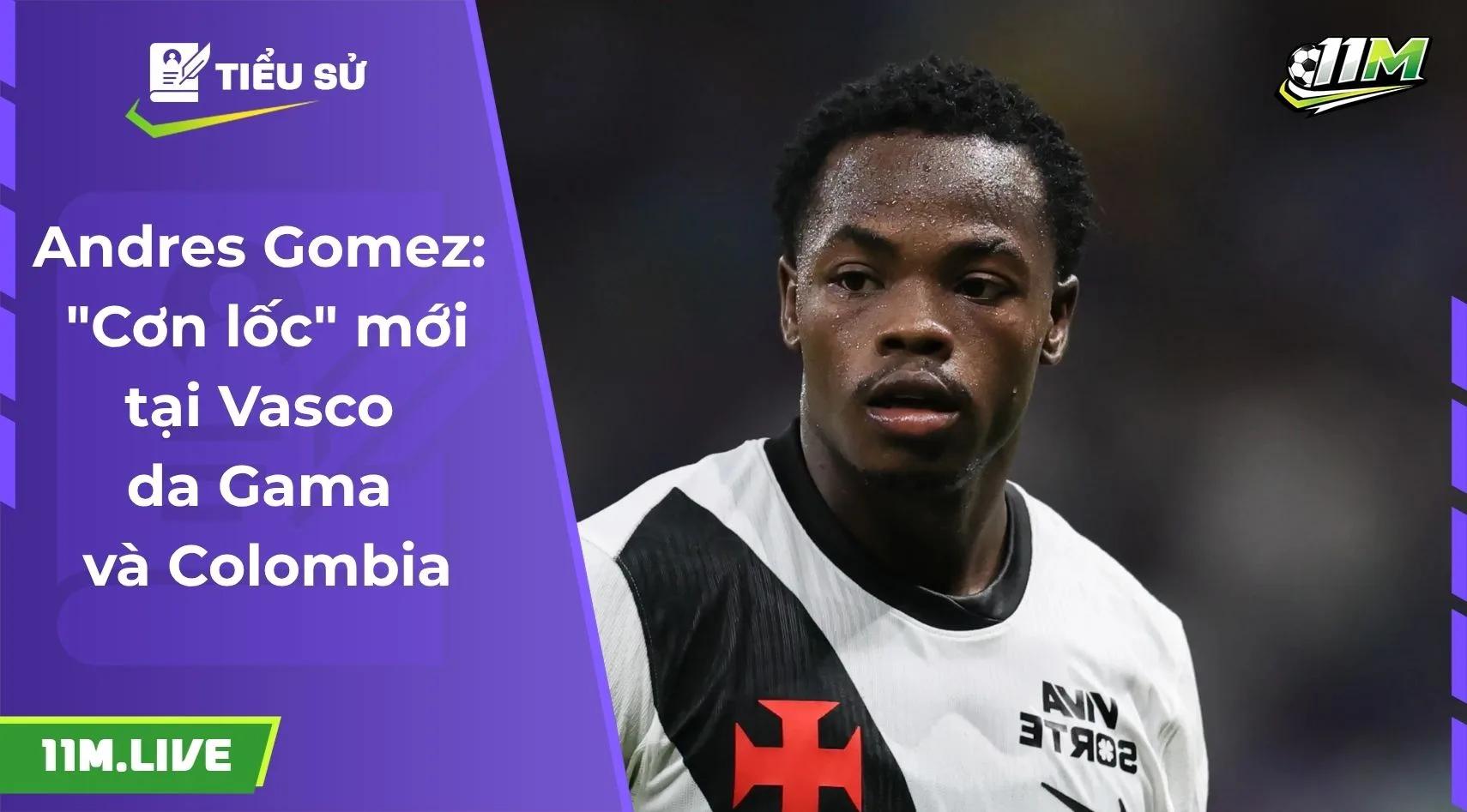 Andres Gomez: "Cơn lốc" mới tại Vasco da Gama và Colombia