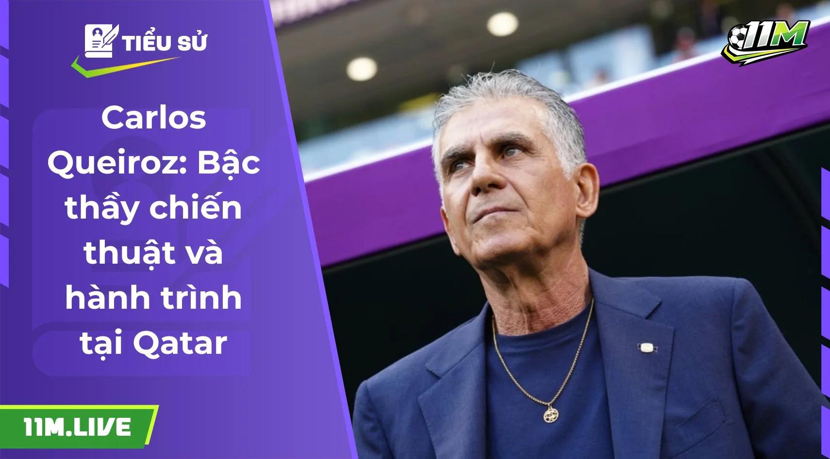 Carlos Queiroz: Bậc thầy chiến thuật và hành trình tại Qatar