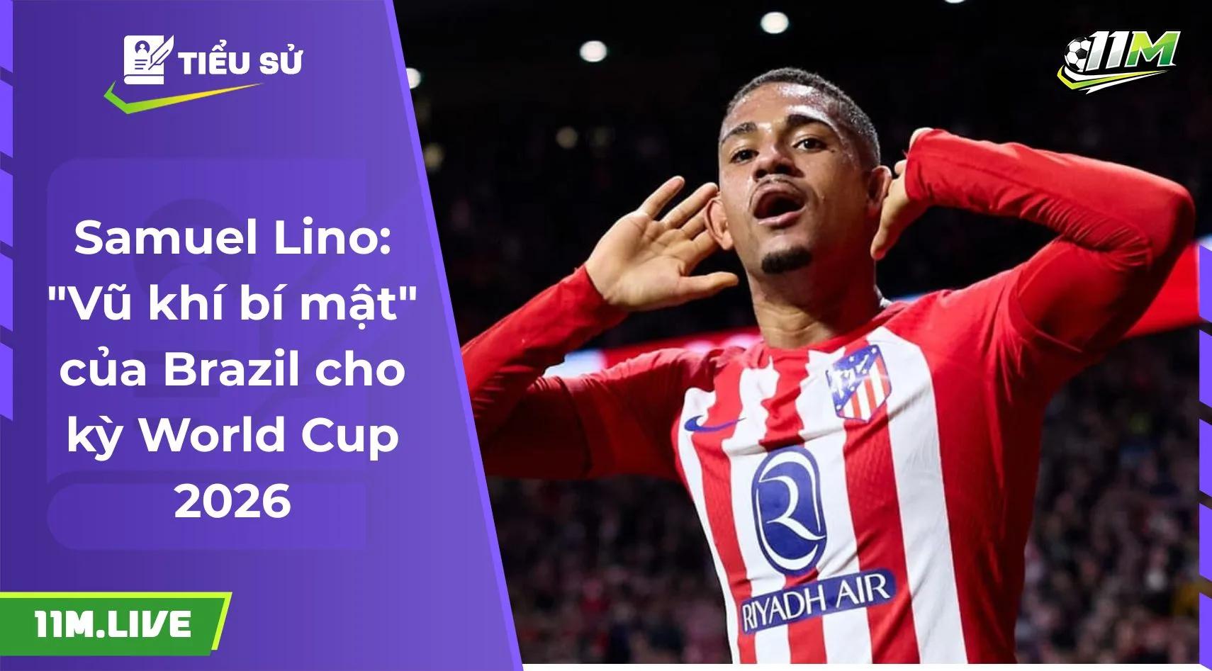 Samuel Lino: "Vũ khí bí mật" của Brazil cho kỳ World Cup 2026