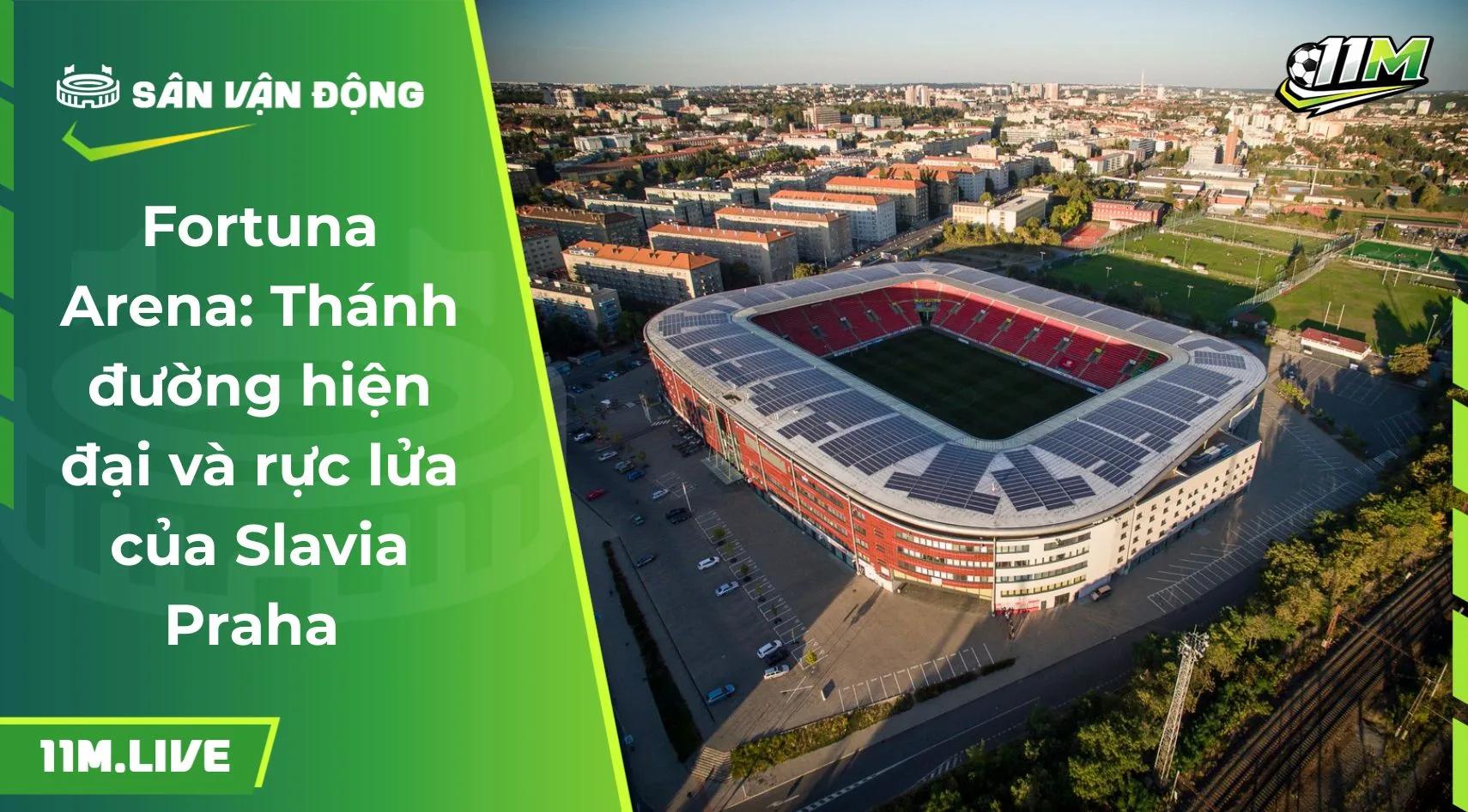 Fortuna Arena: Thánh đường hiện đại và rực lửa của Slavia Praha 