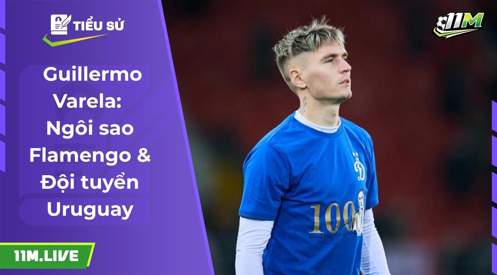 Guillermo Varela: Ngôi sao Flamengo & Đội tuyển Uruguay