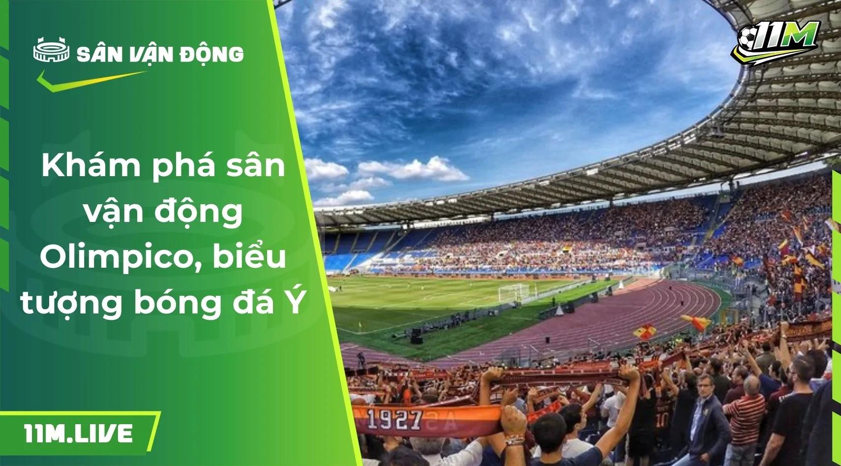 Khám phá sân vận động Olimpico, biểu tượng bóng đá Ý
