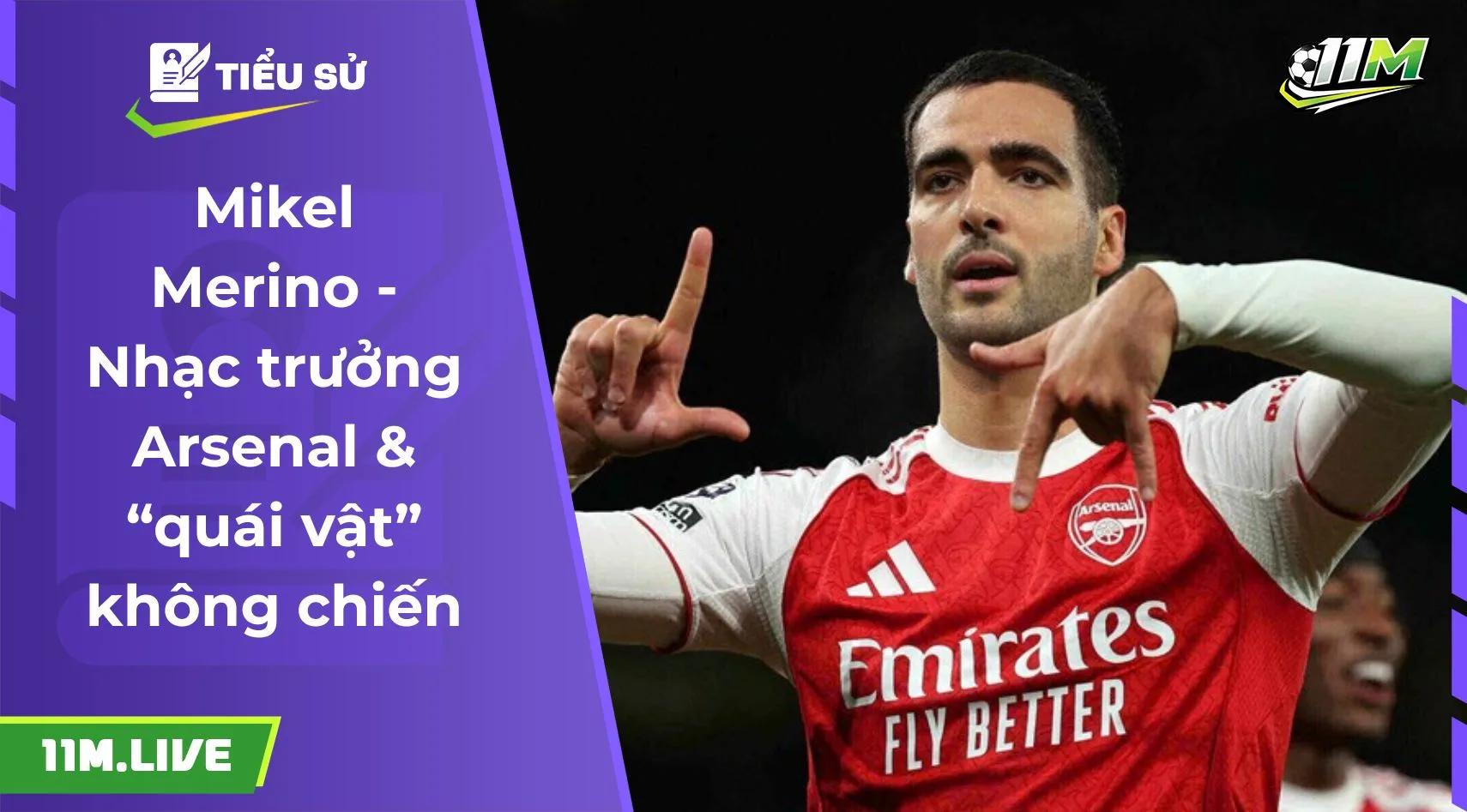 Mikel Merino - Nhạc trưởng Arsenal & “quái vật” không chiến