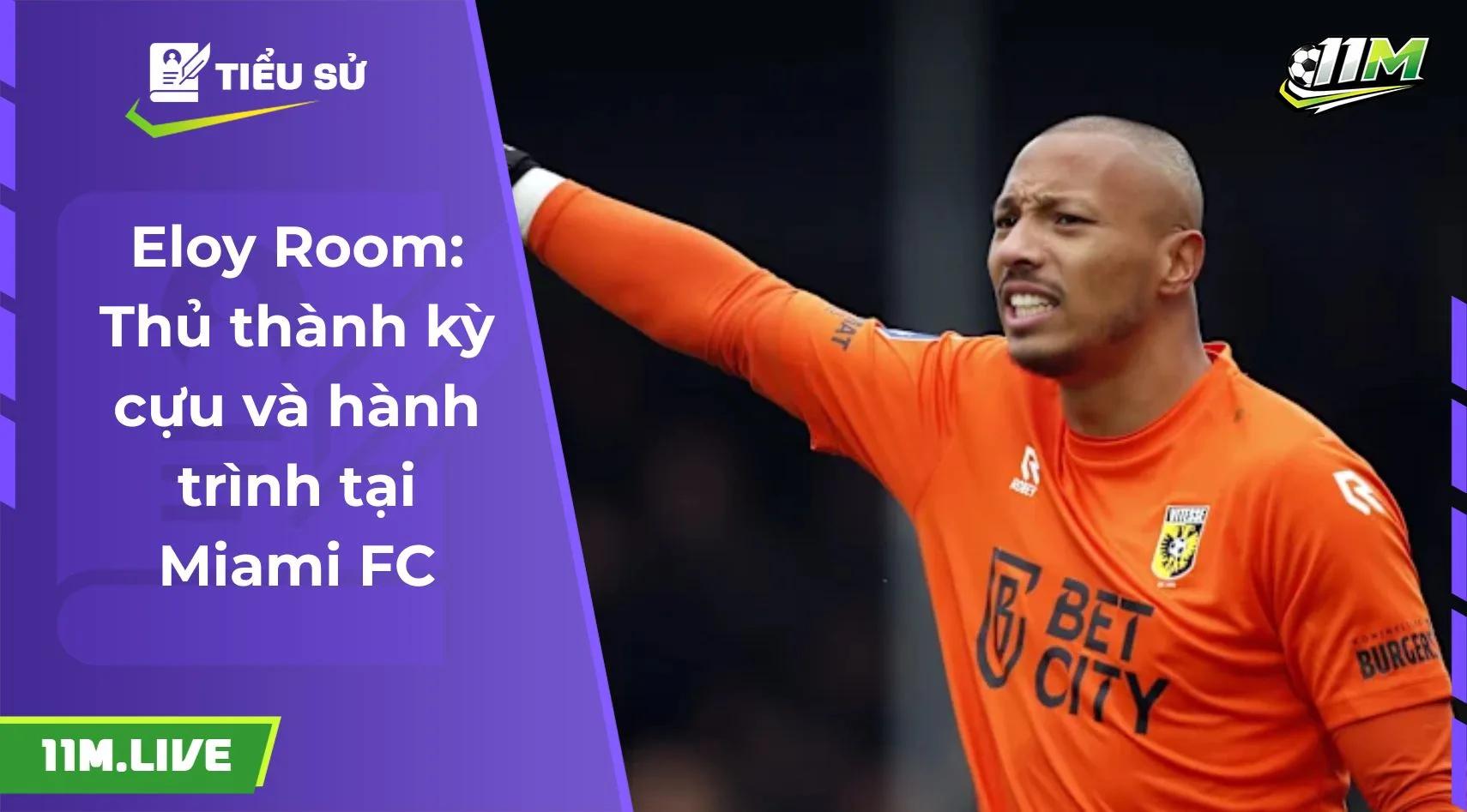 Eloy Room: Thủ thành kỳ cựu và hành trình tại Miami FC