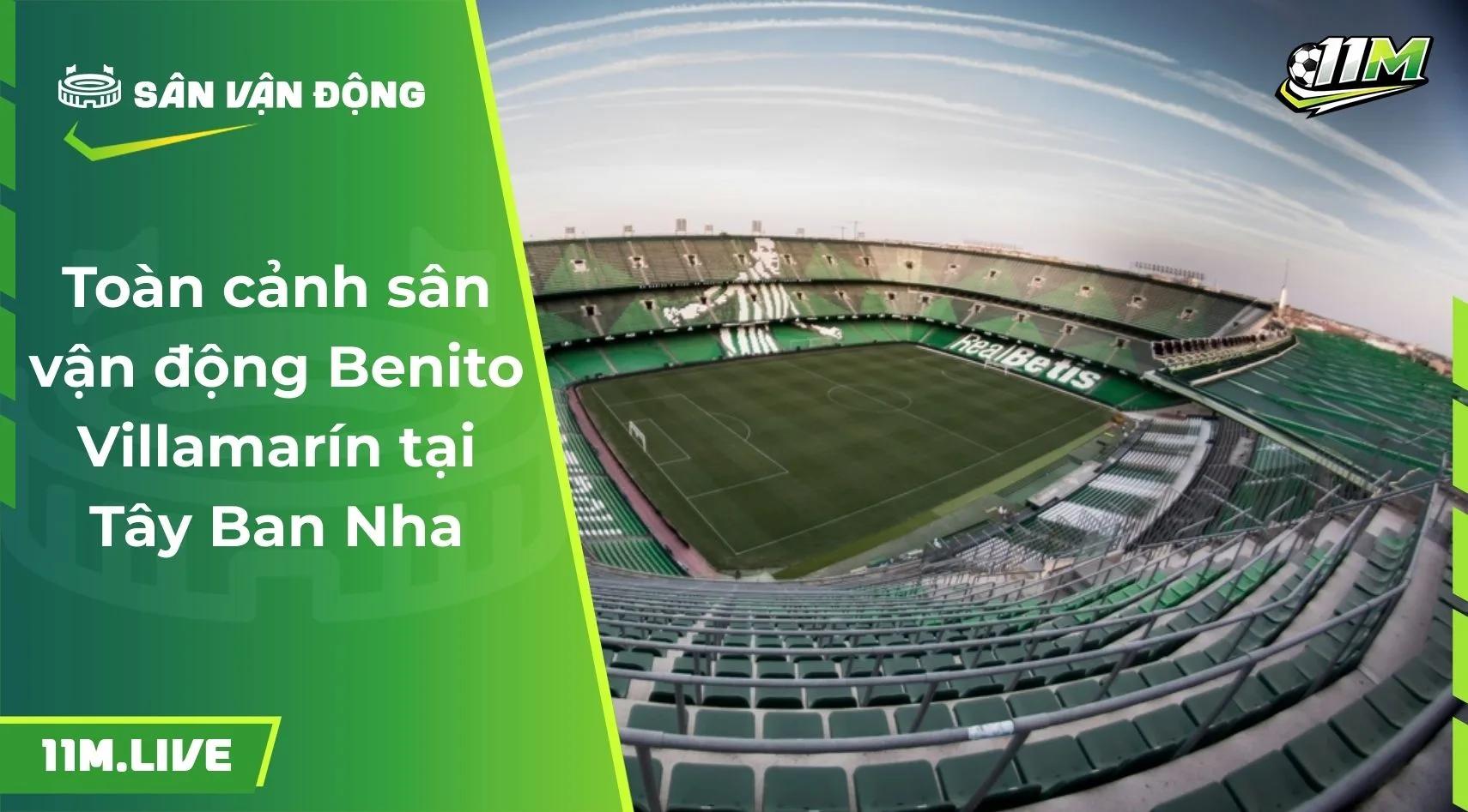 Toàn cảnh sân vận động Benito Villamarín tại Tây Ban Nha