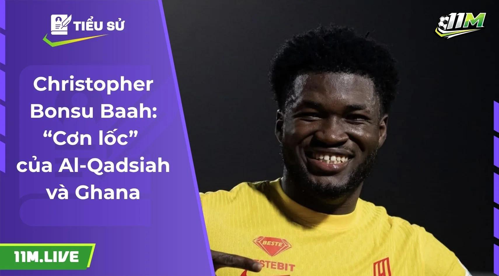 Christopher Bonsu Baah: “Cơn lốc” của Al-Qadsiah và Ghana