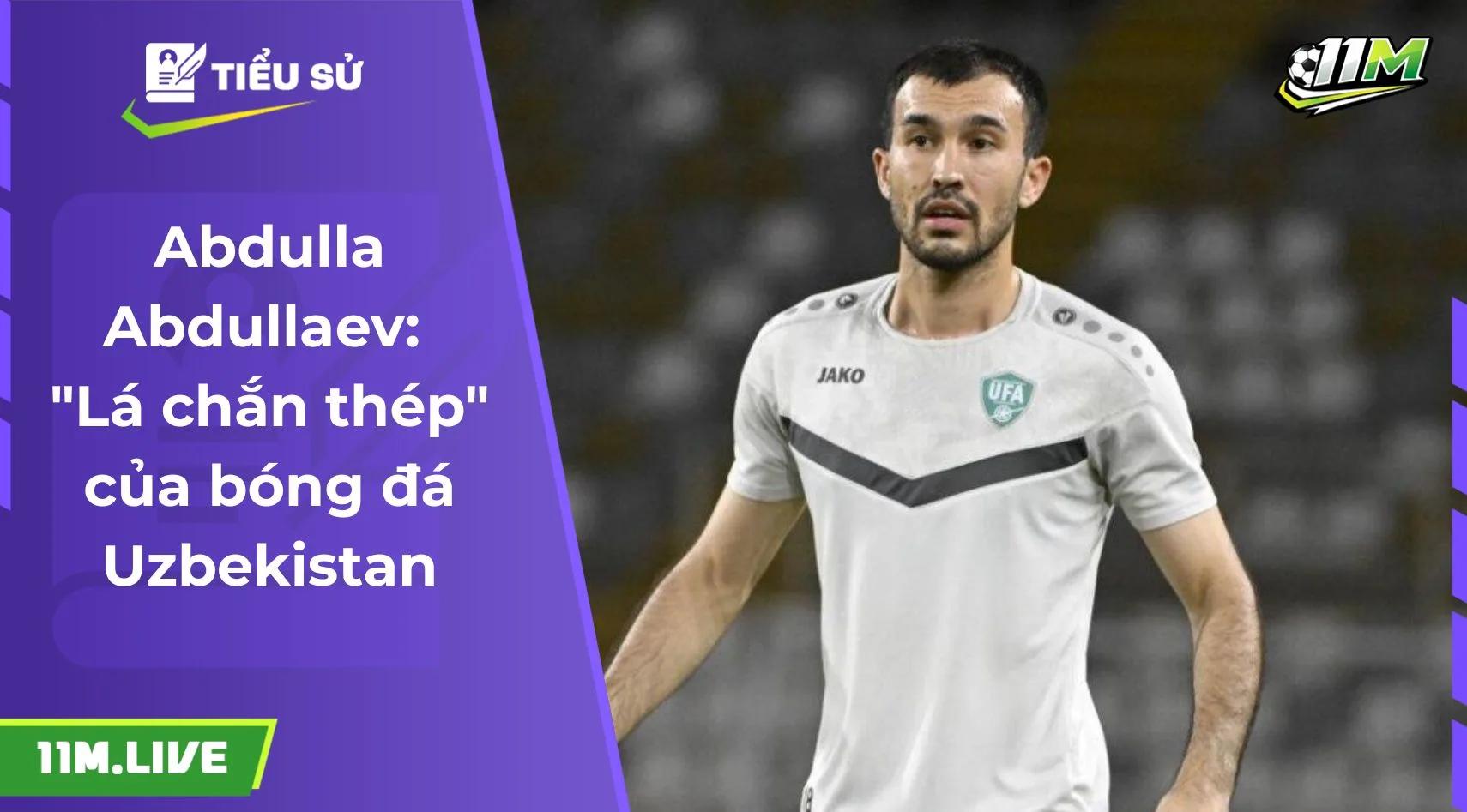 Abdulla Abdullaev: "Lá chắn thép" của bóng đá Uzbekistan